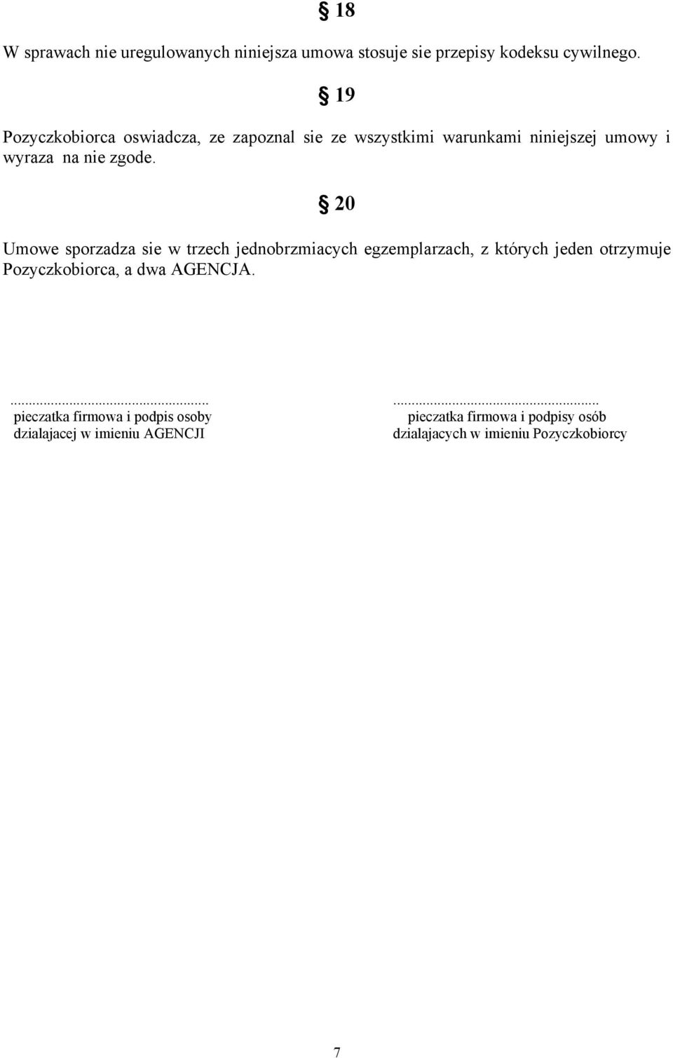 20 Umowe sporzadza sie w trzech jednobrzmiacych egzemplarzach, z których jeden otrzymuje Pozyczkobiorca, a dwa