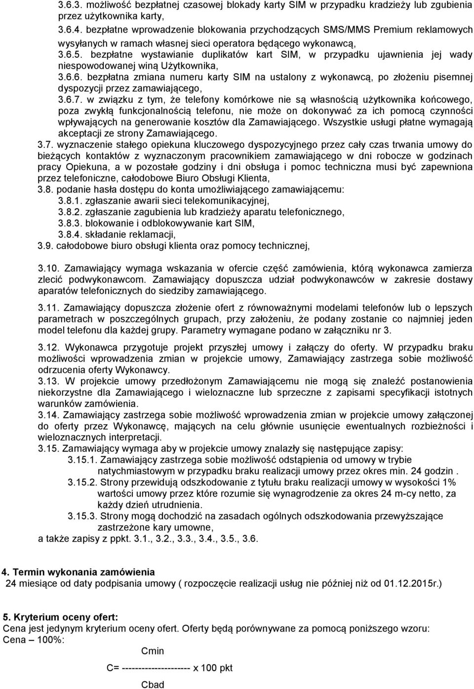 bezpłatne wystawianie duplikatów kart SIM, w przypadku ujawnienia jej wady niespowodowanej winą Użytkownika, 3.6.