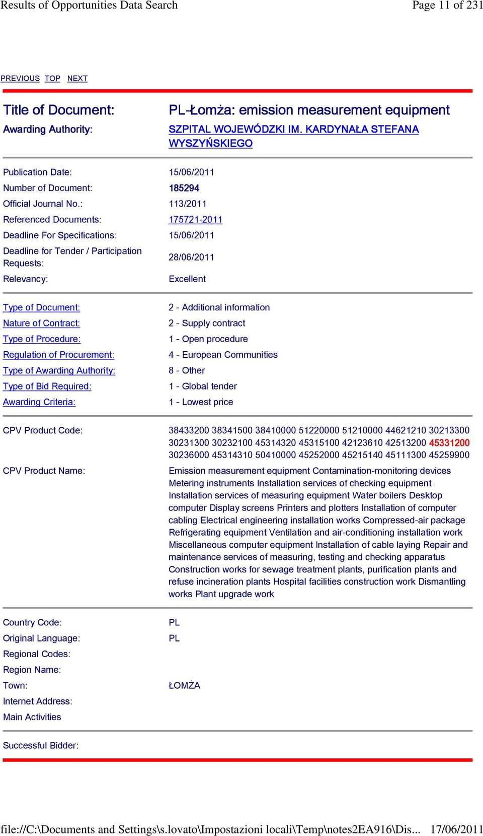 : 113/2011 Referenced Documents: 175721-2011 Deadline For Specifications: 15/06/2011 Deadline for Tender / Participation Requests: Relevancy: 28/06/2011 Excellent Type of Document: Nature of