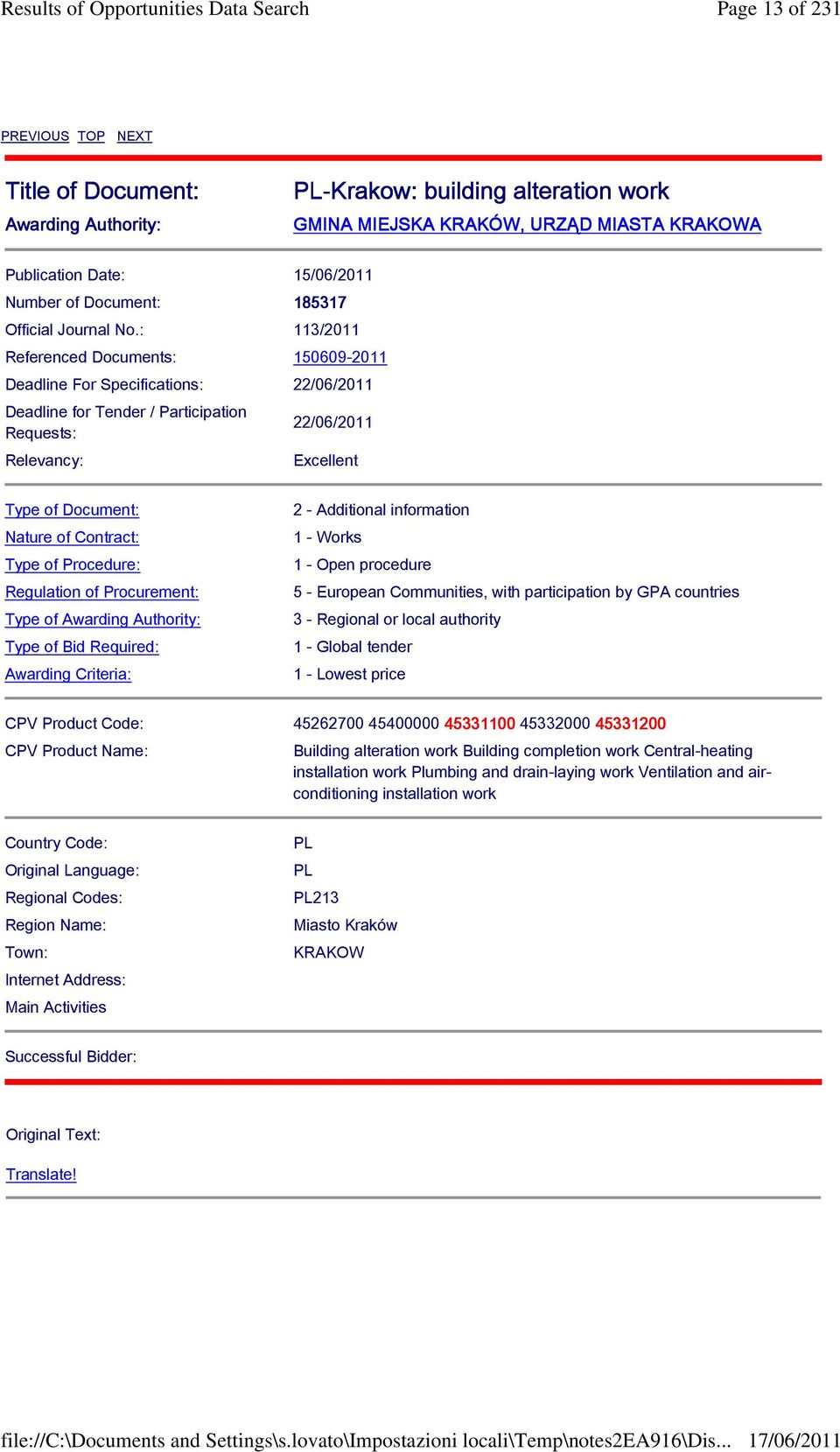 : 113/2011 Referenced Documents: 150609-2011 Deadline For Specifications: 22/06/2011 Deadline for Tender / Participation Requests: Relevancy: 22/06/2011 Excellent Type of Document: Nature of