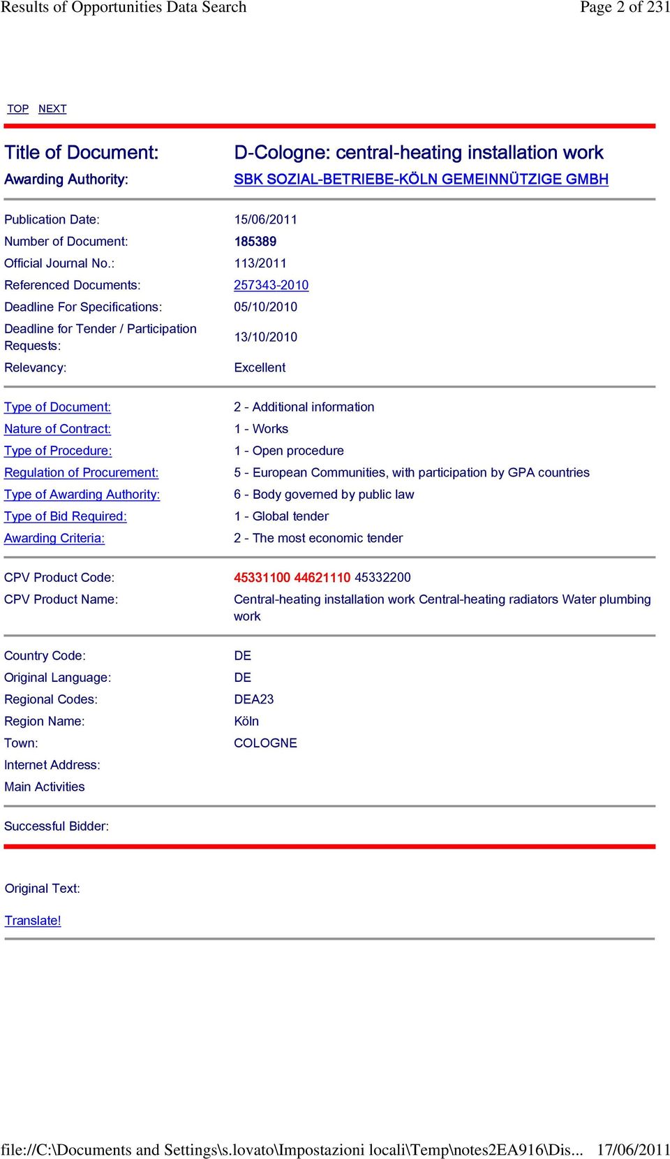 : 113/2011 Referenced Documents: 257343-2010 Deadline For Specifications: 05/10/2010 Deadline for Tender / Participation Requests: Relevancy: 13/10/2010 Excellent Type of Document: Nature of