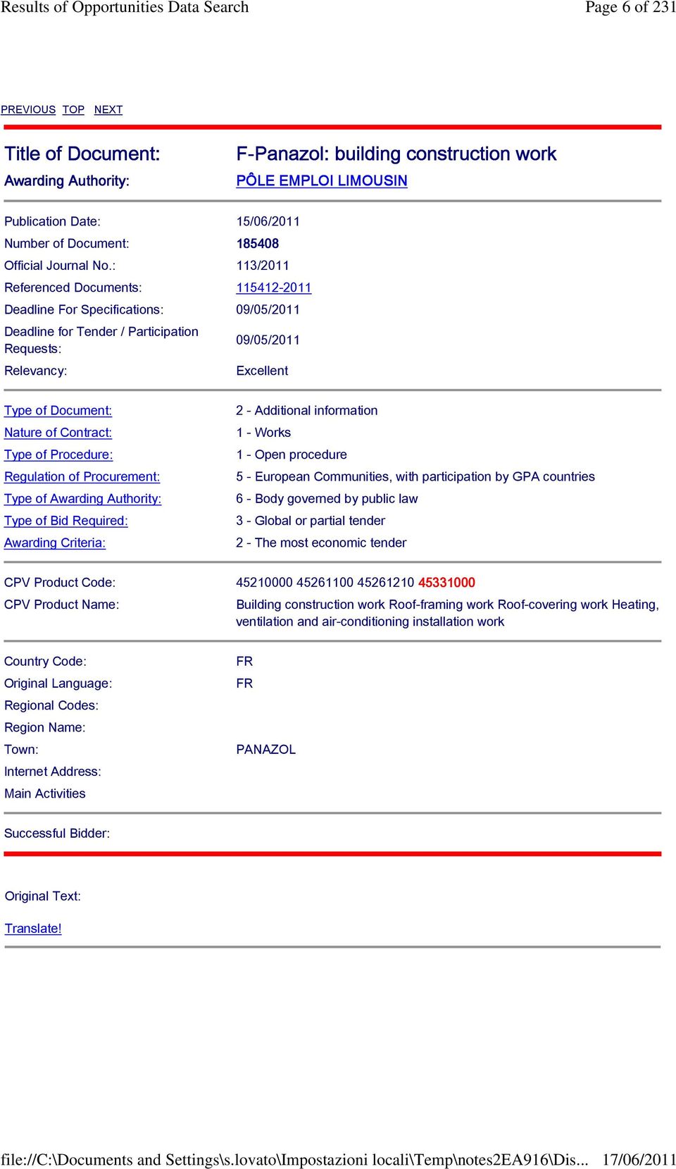 : 113/2011 Referenced Documents: 115412-2011 Deadline For Specifications: 09/05/2011 Deadline for Tender / Participation Requests: Relevancy: 09/05/2011 Excellent Type of Document: Nature of