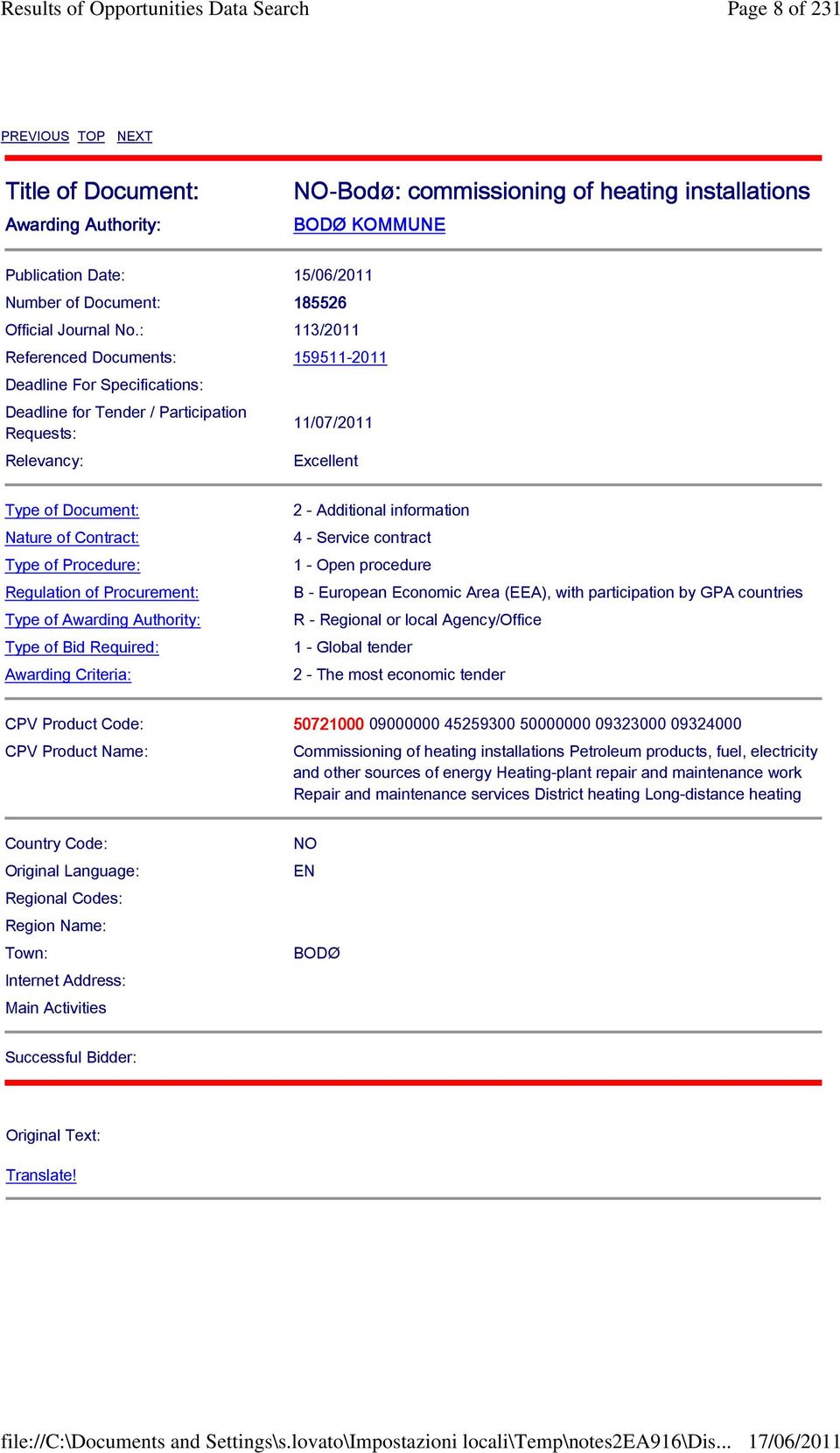 : 113/2011 Referenced Documents: 159511-2011 Deadline For Specifications: Deadline for Tender / Participation Requests: Relevancy: 11/07/2011 Excellent Type of Document: Nature of Contract: Type of