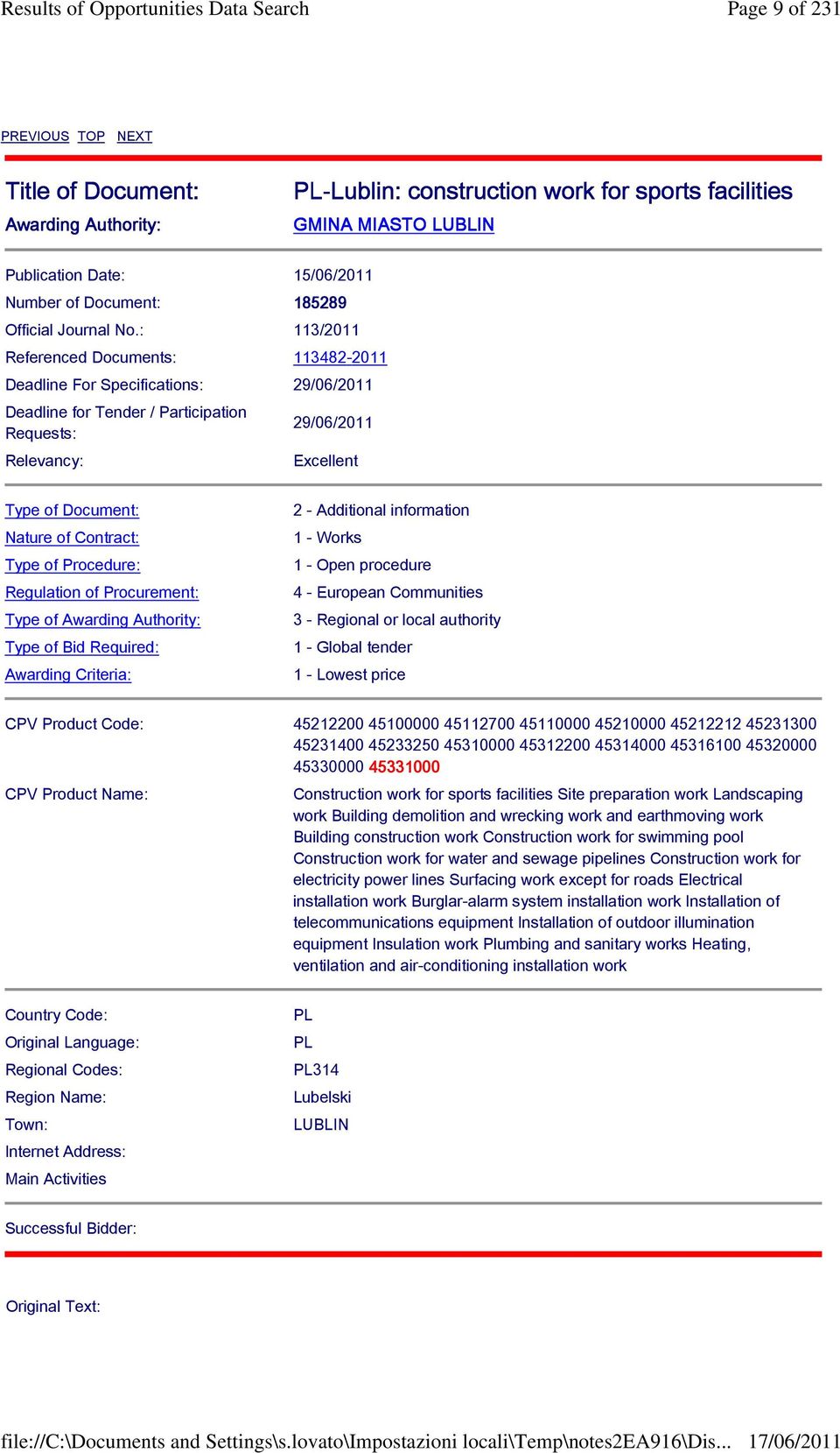 : 113/2011 Referenced Documents: 113482-2011 Deadline For Specifications: 29/06/2011 Deadline for Tender / Participation Requests: Relevancy: 29/06/2011 Excellent Type of Document: Nature of