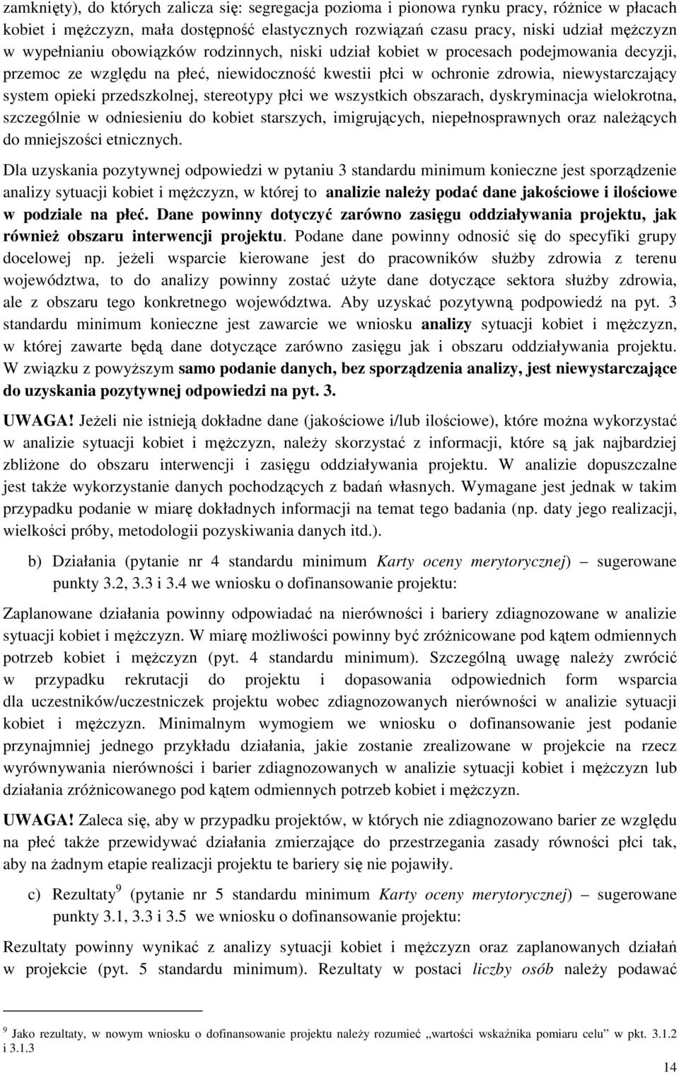 przedszkolnej, stereotypy płci we wszystkich obszarach, dyskryminacja wielokrotna, szczególnie w odniesieniu do kobiet starszych, imigrujących, niepełnosprawnych oraz należących do mniejszości