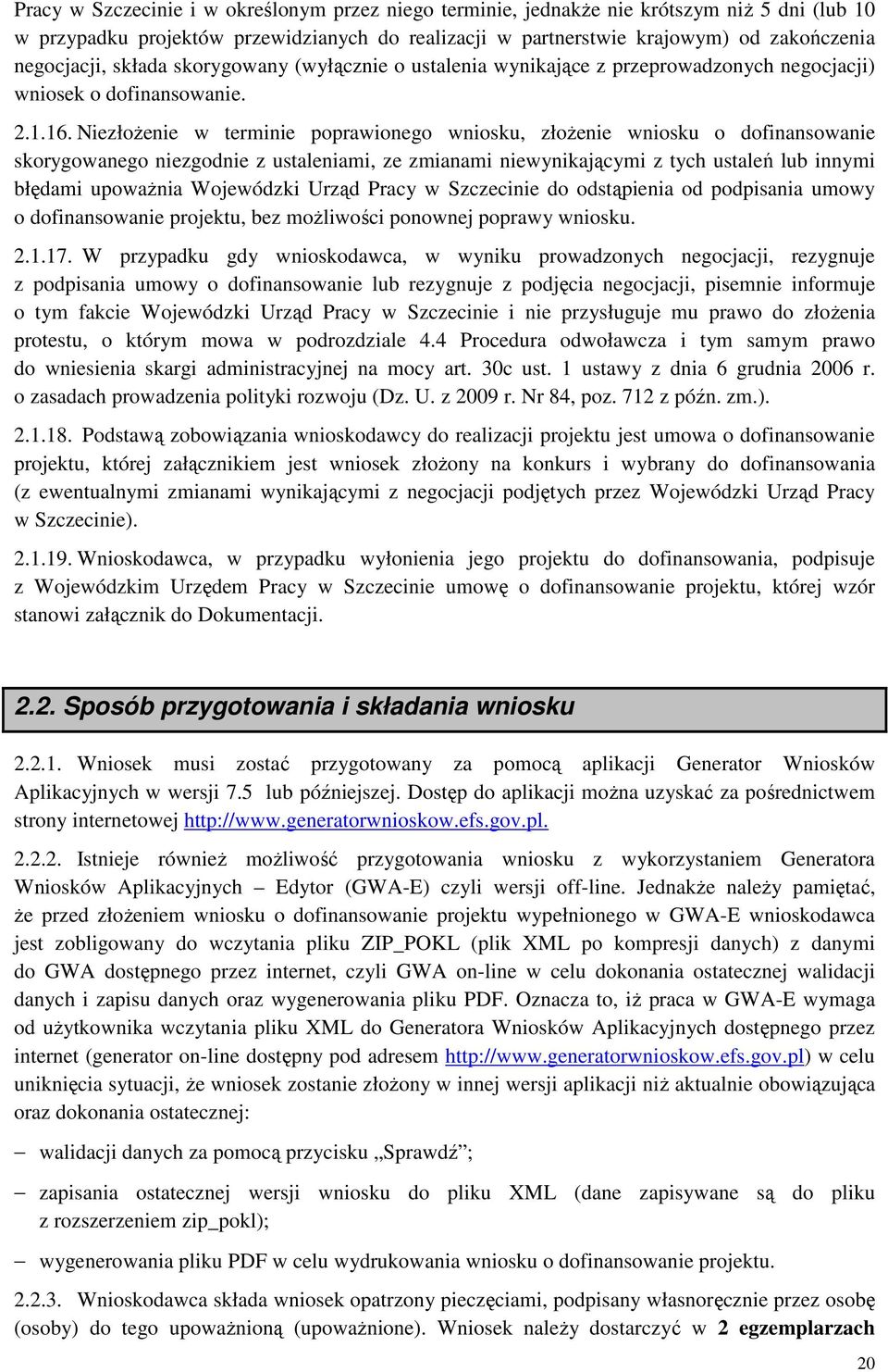 Niezłożenie w terminie poprawionego wniosku, złożenie wniosku o dofinansowanie skorygowanego niezgodnie z ustaleniami, ze zmianami niewynikającymi z tych ustaleń lub innymi błędami upoważnia