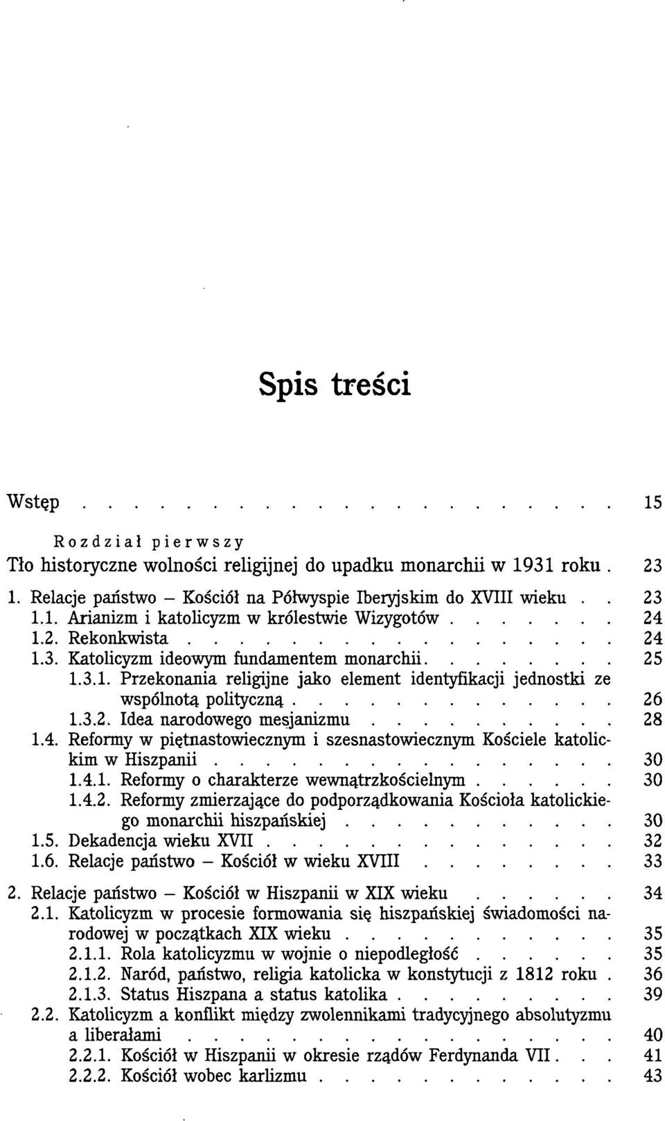 4. Reformy w piętnastowiecznym i szesnastowiecznym Kościele katolickim w Hiszpanii 30 1.4.1. Reformy o charakterze wewnątrzkościelnym 30 1.4.2.