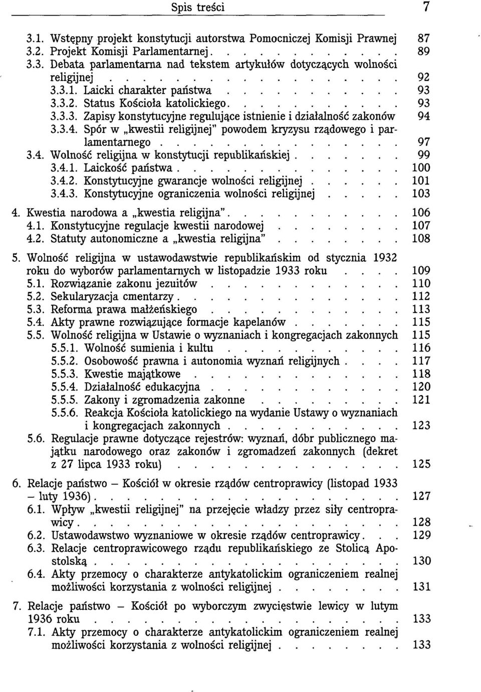 3.3.4. Spór w kwestii religijnej" powodem kryzysu rządowego i parlamentarnego 97 3.4. Wolność religijna w konstytucji republikańskiej 99 3.4.1. Laickość państwa 100 3.4.2.
