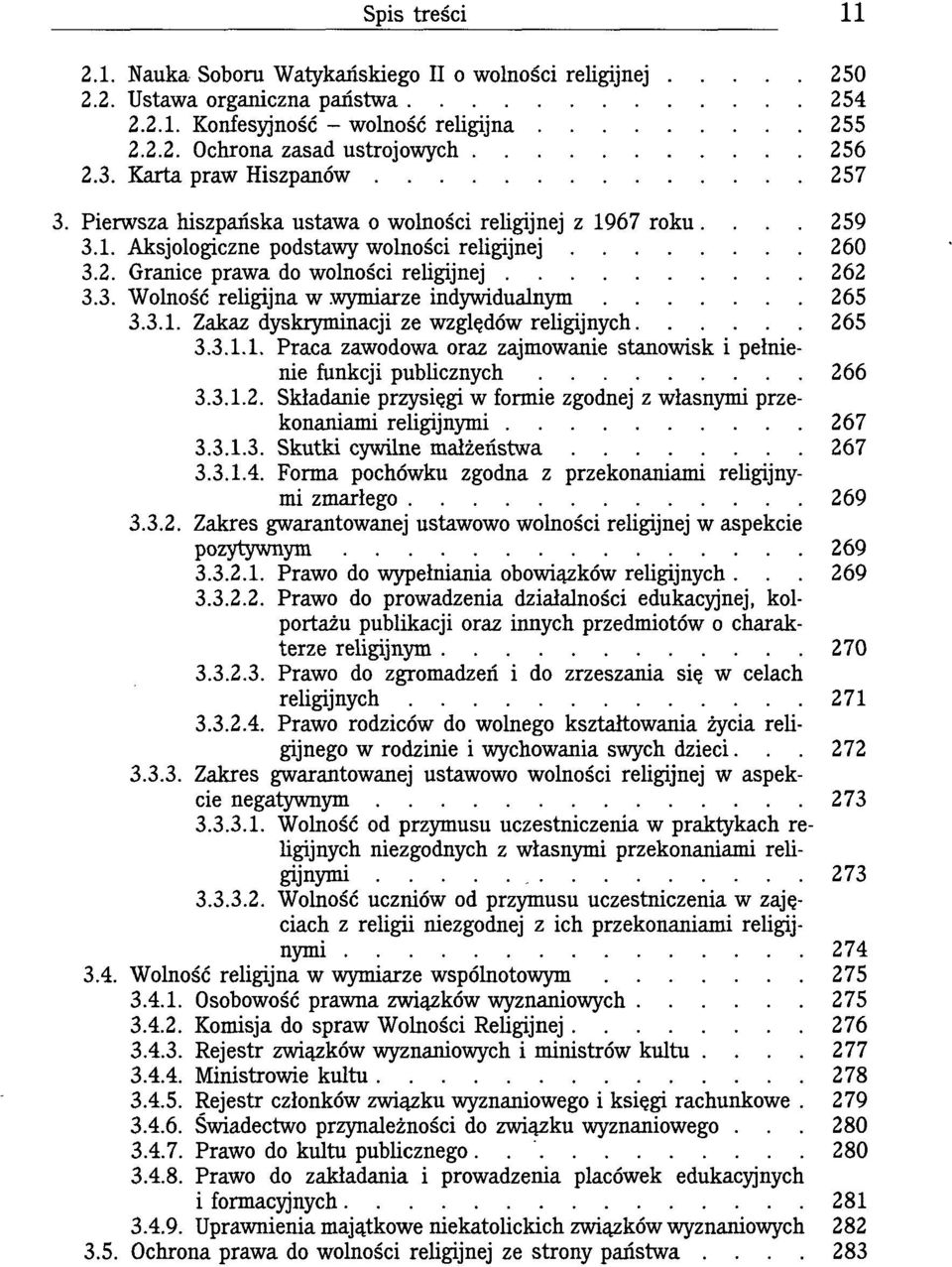 3.1. Zakaz dyskryminacji ze względów religijnych 265 3.3.1.1. Praca zawodowa oraz zajmowanie stanowisk i pełnienie funkcji publicznych 266 3.3.1.2. Składanie przysięgi w formie zgodnej z własnymi przekonaniami religijnymi 267 3.