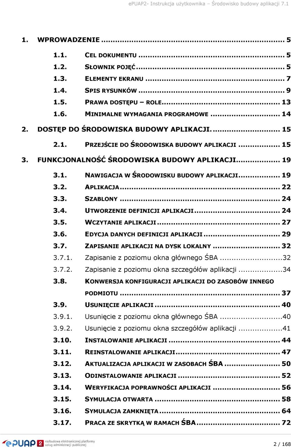 .. 22 3.3. SZABLONY... 24 3.4. UTWORZENIE DEFINICJI APLIKACJI... 24 3.5. WCZYTANIE APLIKACJI... 27 3.6. EDYCJA DANYCH DEFINICJI APLIKACJI... 29 3.7. ZAPISANIE APLIKACJI NA DYSK LOKALNY... 32 3.7.1.