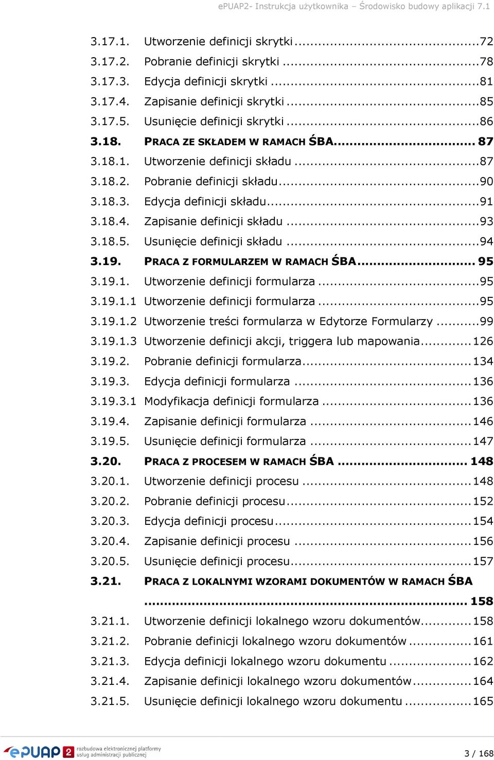 ..93 3.18.5. Usunięcie definicji składu...94 3.19. PRACA Z FORMULARZEM W RAMACH ŚBA... 95 3.19.1. Utworzenie definicji formularza...95 3.19.1.1 Utworzenie definicji formularza...95 3.19.1.2 Utworzenie treści formularza w Edytorze Formularzy.