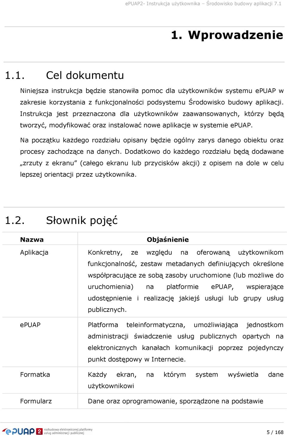 Na początku każdego rozdziału opisany będzie ogólny zarys danego obiektu oraz procesy zachodzące na danych.