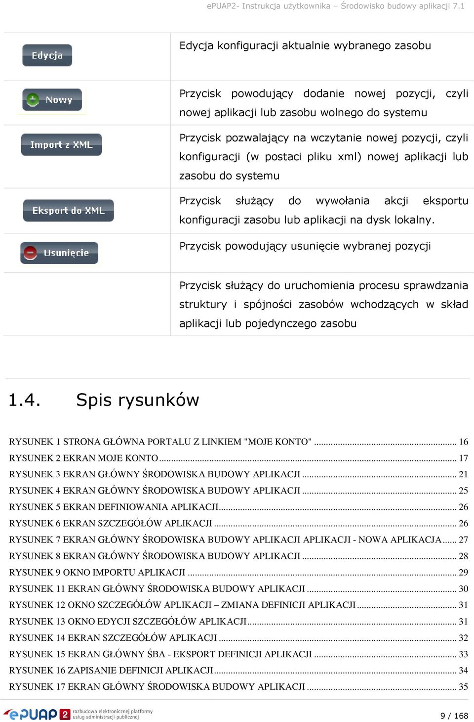 Przycisk powodujący usunięcie wybranej pozycji Przycisk służący do uruchomienia procesu sprawdzania struktury i spójności zasobów wchodzących w skład aplikacji lub pojedynczego zasobu 1.4.