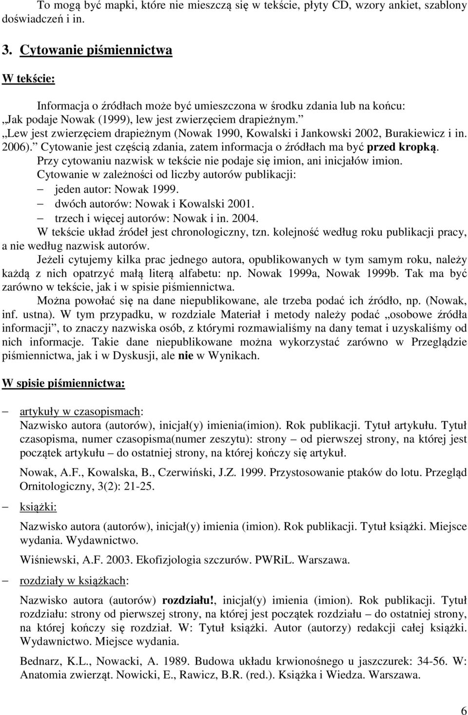 Lew jest zwierzęciem drapieżnym (Nowak 1990, Kowalski i Jankowski 2002, Burakiewicz i in. 2006). Cytowanie jest częścią zdania, zatem informacja o źródłach ma być przed kropką.