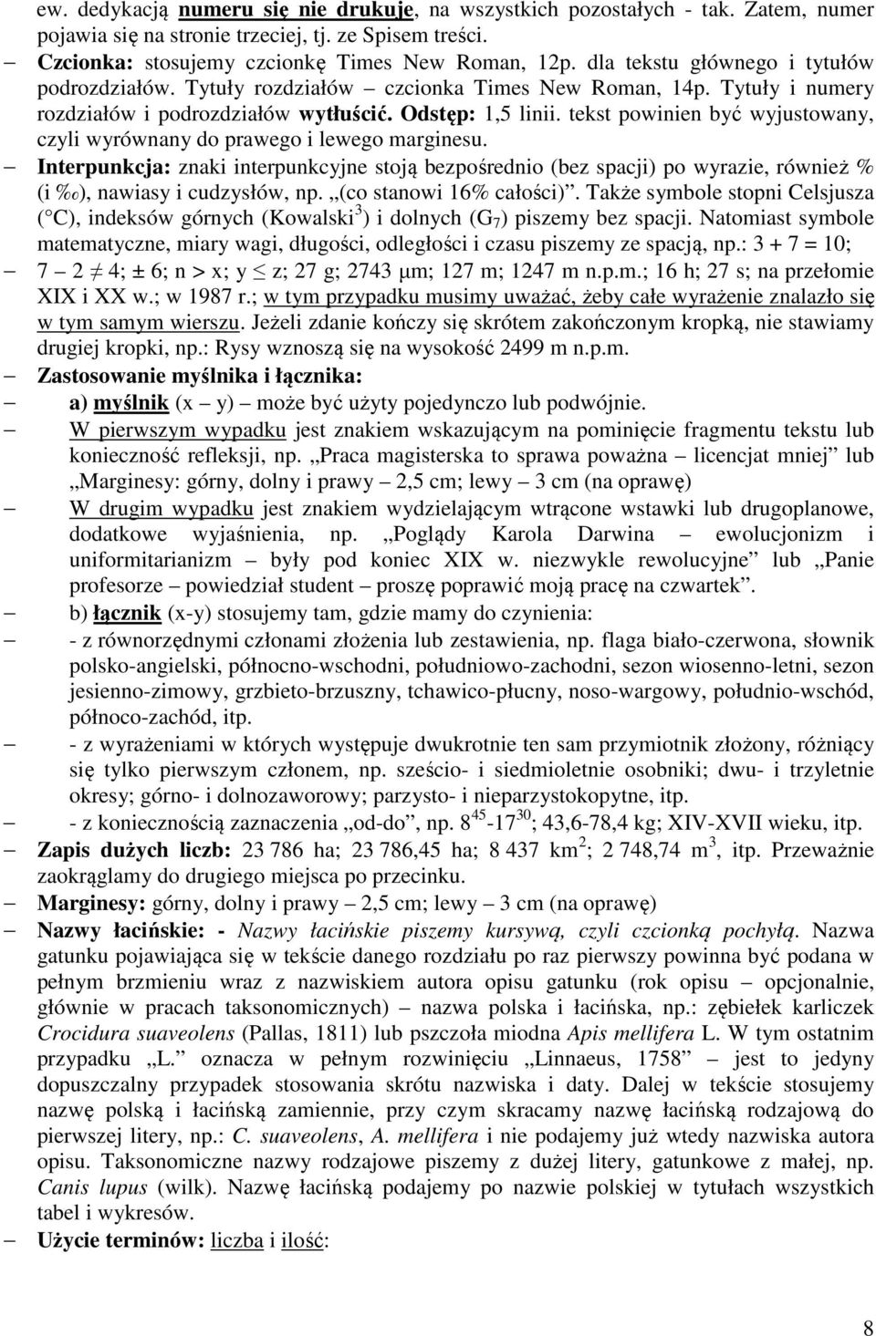 tekst powinien być wyjustowany, czyli wyrównany do prawego i lewego marginesu. Interpunkcja: znaki interpunkcyjne stoją bezpośrednio (bez spacji) po wyrazie, również % (i ), nawiasy i cudzysłów, np.