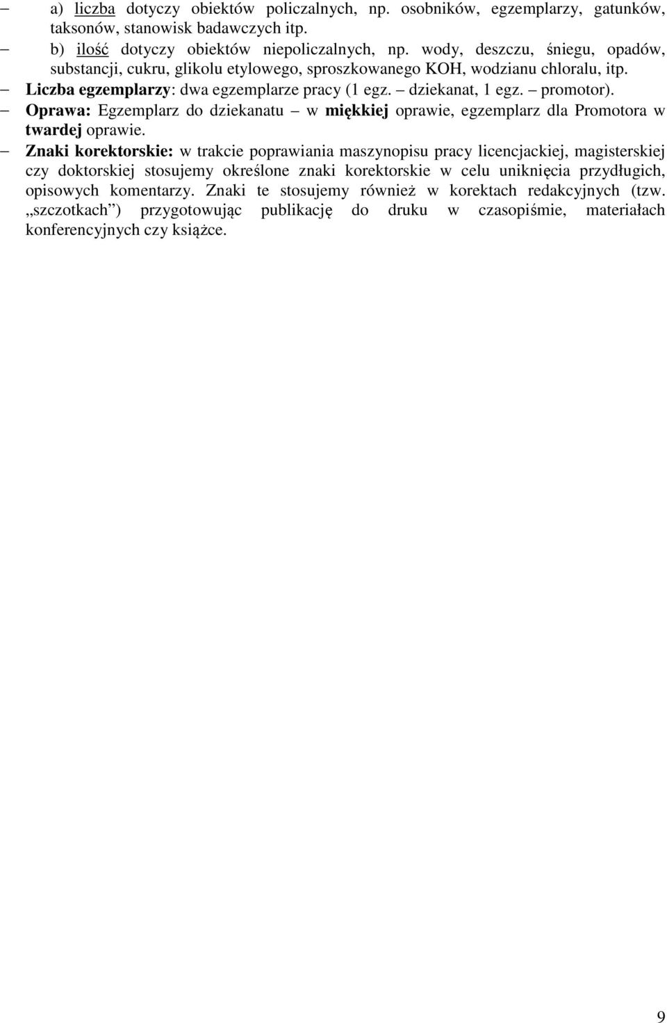 Oprawa: Egzemplarz do dziekanatu w miękkiej oprawie, egzemplarz dla Promotora w twardej oprawie.