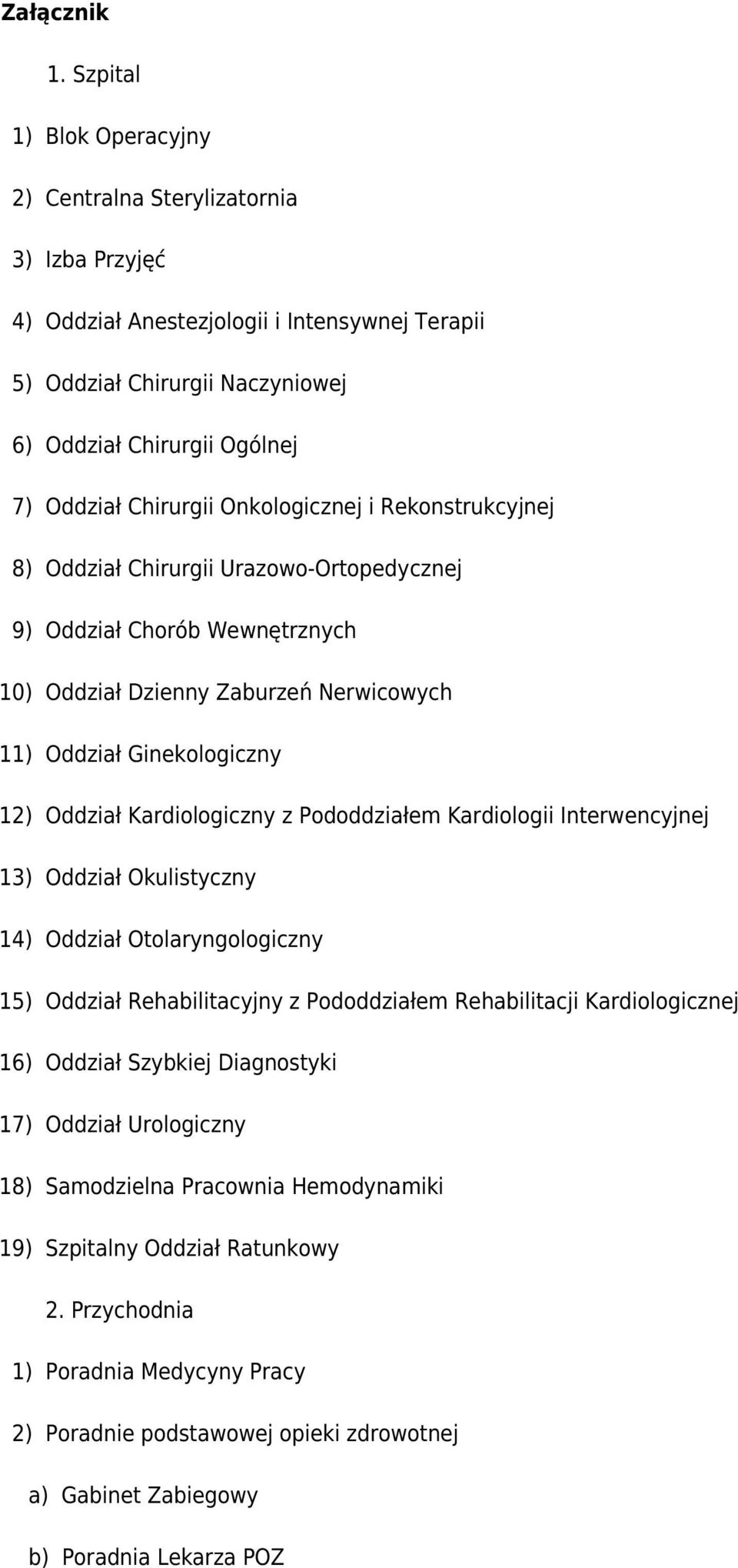 Chirurgii Onkologicznej i Rekonstrukcyjnej 8) Oddział Chirurgii Urazowo-Ortopedycznej 9) Oddział Chorób Wewnętrznych 10) Oddział Dzienny Zaburzeń Nerwicowych 11) Oddział Ginekologiczny 12) Oddział