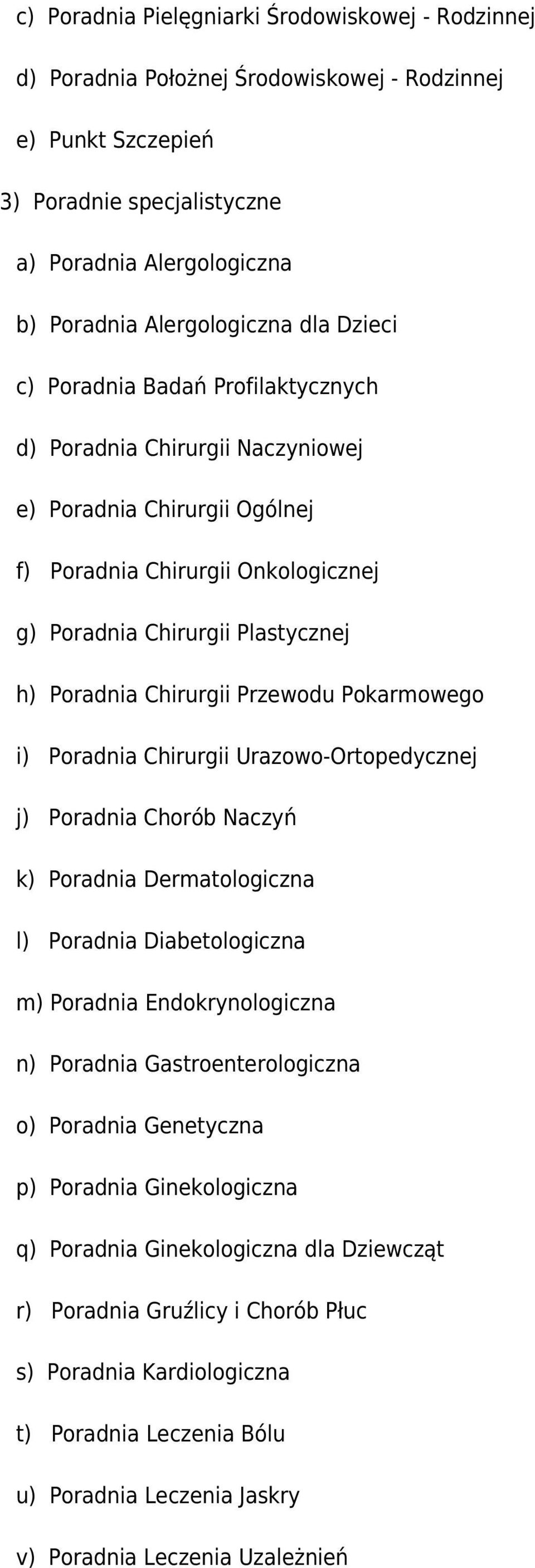 Chirurgii Przewodu Pokarmowego i) Poradnia Chirurgii Urazowo-Ortopedycznej j) Poradnia Chorób Naczyń k) Poradnia Dermatologiczna l) Poradnia Diabetologiczna m) Poradnia Endokrynologiczna n) Poradnia