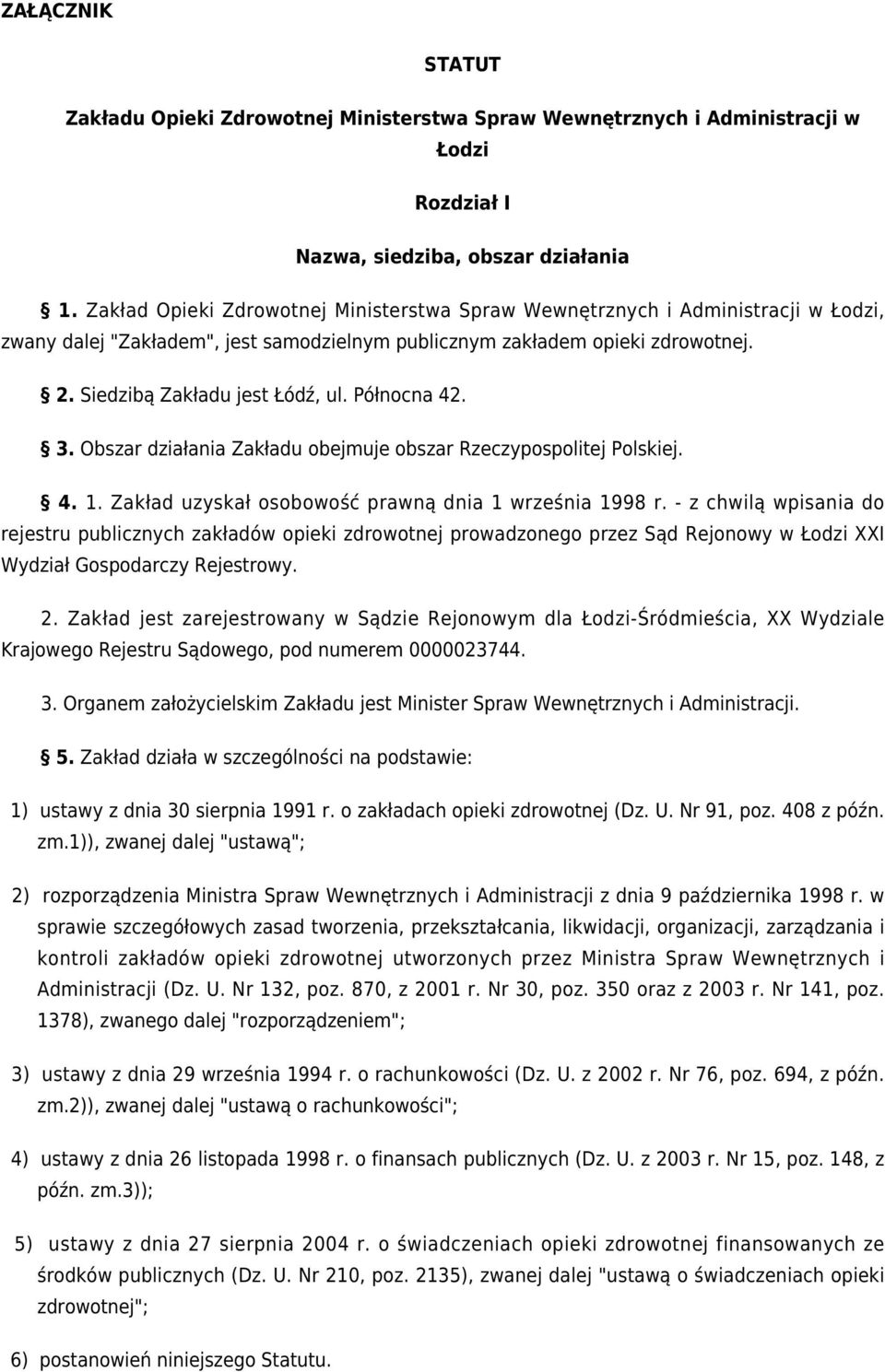 Północna 42. 3. Obszar działania Zakładu obejmuje obszar Rzeczypospolitej Polskiej. 4. 1. Zakład uzyskał osobowość prawną dnia 1 września 1998 r.