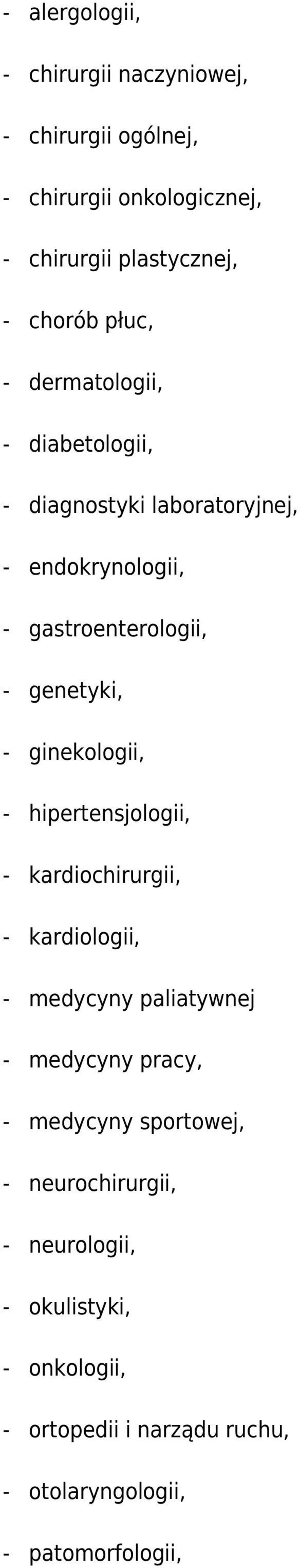 ginekologii, - hipertensjologii, - kardiochirurgii, - kardiologii, - medycyny paliatywnej - medycyny pracy, - medycyny