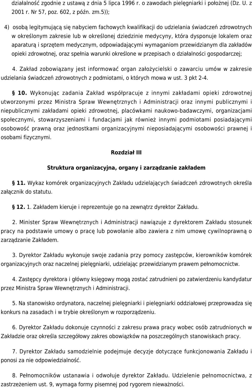 sprzętem medycznym, odpowiadającymi wymaganiom przewidzianym dla zakładów opieki zdrowotnej, oraz spełnia warunki określone w przepisach o działalności gospodarczej; 4.