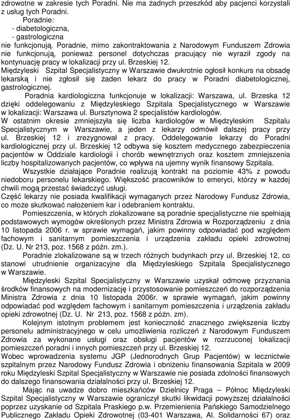 Międzyleski Szpital Specjalistyczny w Warszawie dwukrotnie ogłosił konkurs na obsadę lekarską i nie zgłosił się Ŝaden lekarz do pracy w Poradni diabetologicznej, gastrologicznej.