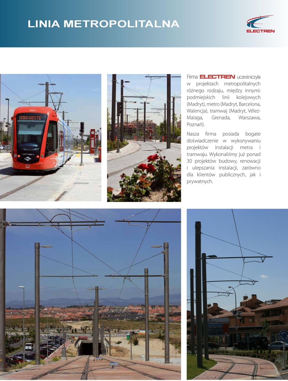 Warszawa, Poznań). Nasza firma posiada bogate doświadczenie w wykonywaniu projektów instalacji metra i tramwaju.