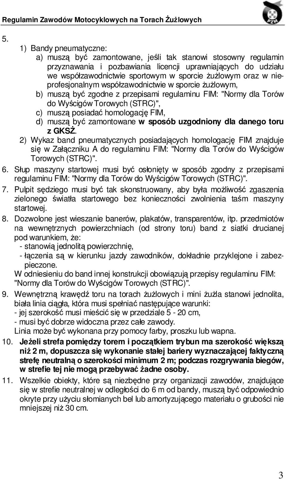 FIM, d) muszą być zamontowane w sposób uzgodniony dla danego toru z GKSŻ.