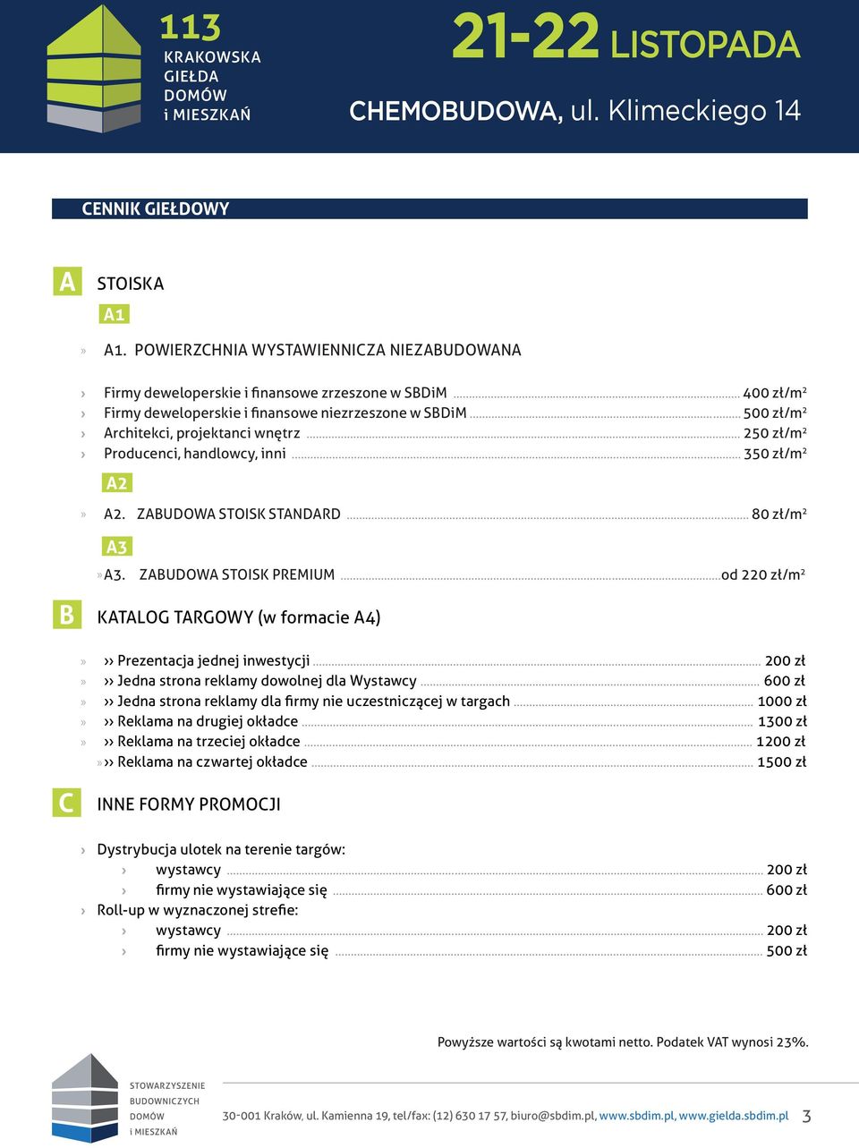 ..od 220 zł/m 2 B KATALOG TARGOWY (w formacie A4) Prezentacja jednej inwestycji... 200 zł Jedna strona reklamy dowolnej dla Wystawcy.