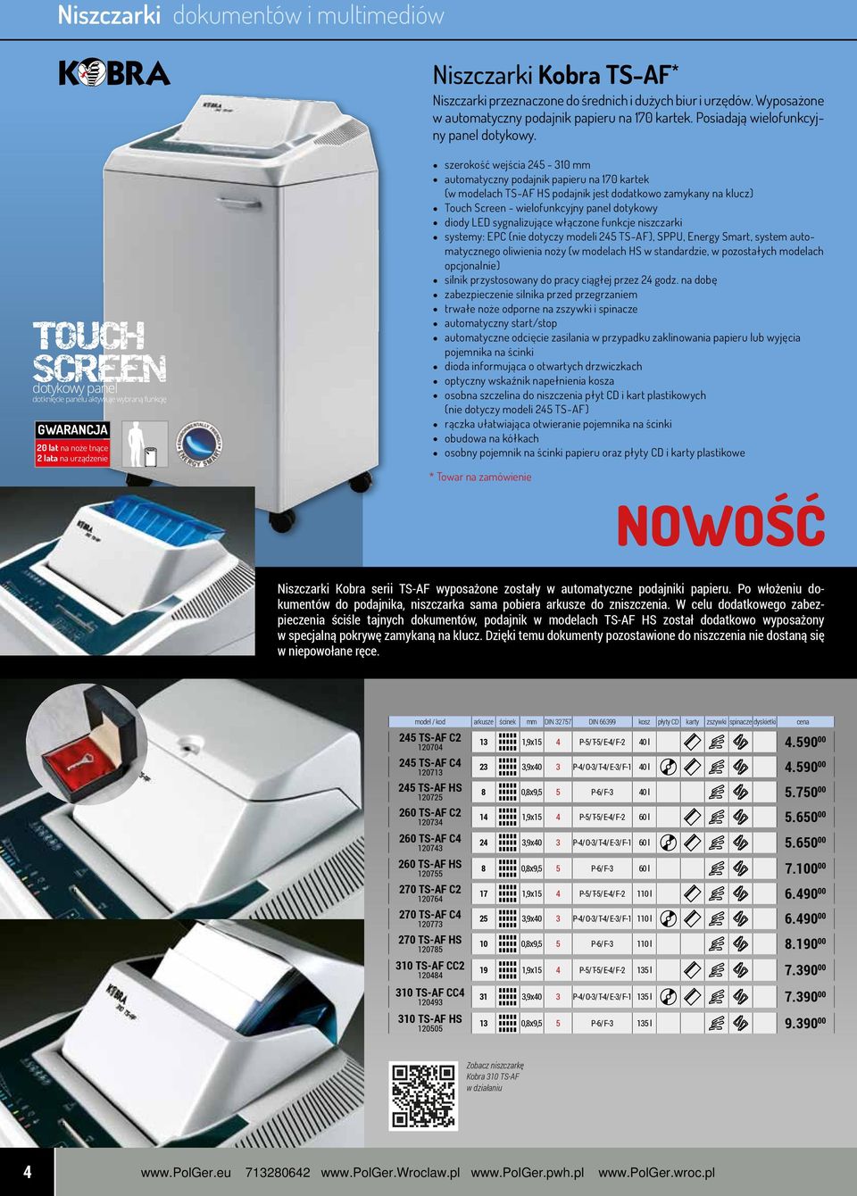 TOUCH SCREEN dotykowy panel dotknięcie panelu aktywuje wybraną funkcję gwarancja 20 lat na noże tnące 2 lata na urządzenie szerokość wejścia 245-310 mm automatyczny podajnik papieru na 170 kartek (w