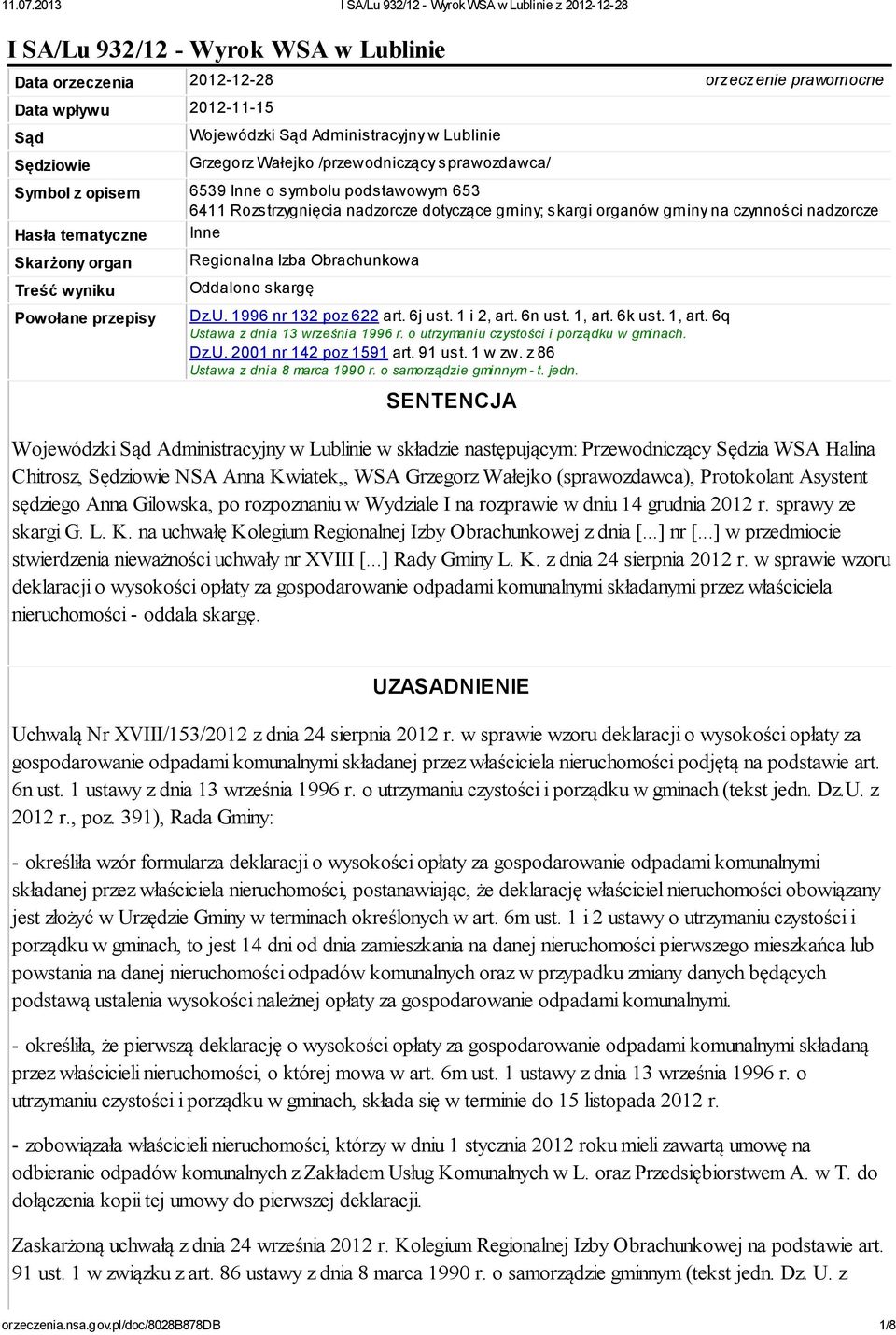 Treść wyniku Powołane przepisy Regionalna Izba Obrachunkowa Oddalono skargę Dz.U. 1996 nr 132 poz 622 art. 6j ust. 1 i 2, art. 6n ust. 1, art. 6k ust. 1, art. 6q Ustawa z dnia 13 września 1996 r.