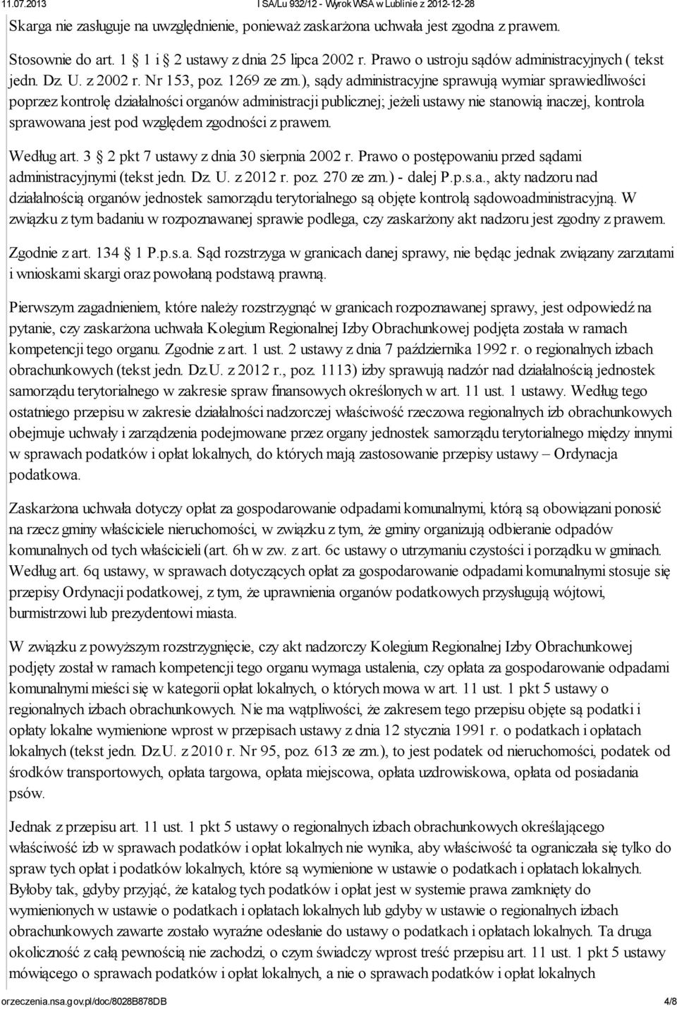 ), sądy administracyjne sprawują wymiar sprawiedliwości poprzez kontrolę działalności organów administracji publicznej; jeżeli ustawy nie stanowią inaczej, kontrola sprawowana jest pod względem