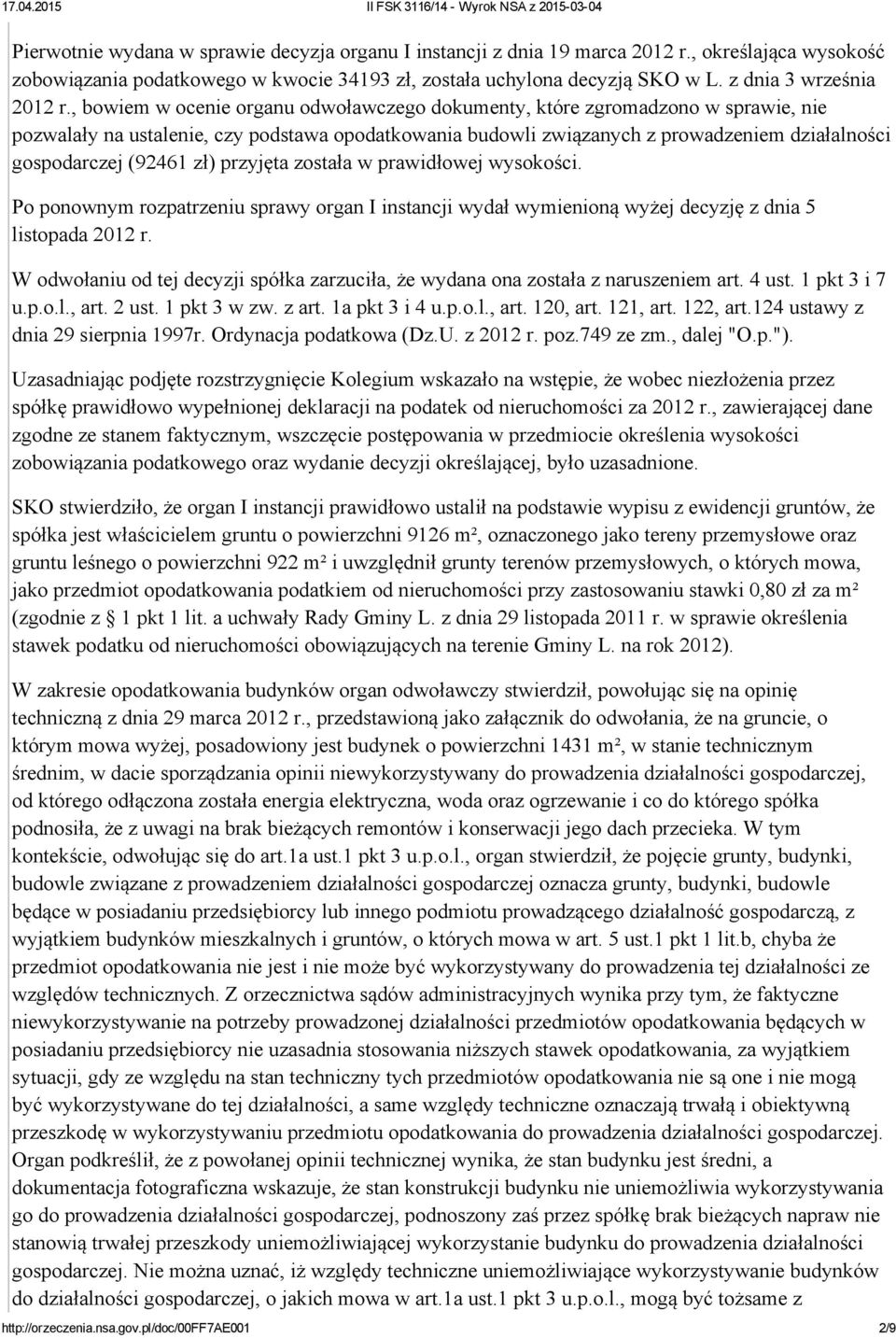 , bowiem w ocenie organu odwoławczego dokumenty, które zgromadzono w sprawie, nie pozwalały na ustalenie, czy podstawa opodatkowania budowli związanych z prowadzeniem działalności gospodarczej (92461