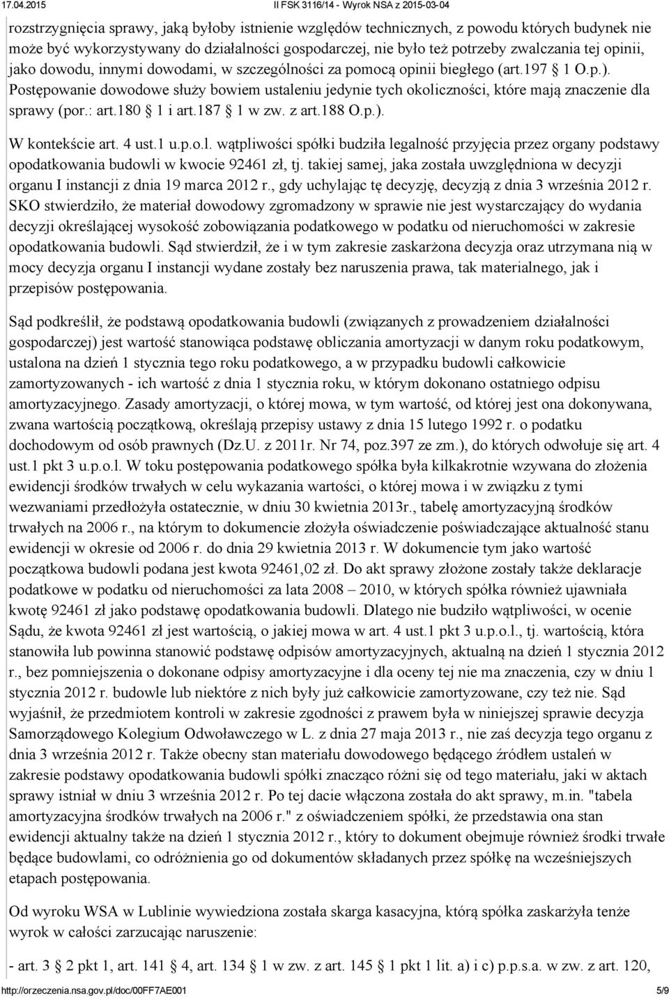 : art.180 1 i art.187 1 w zw. z art.188 O.p.). W kontekście art. 4 ust.1 u.p.o.l. wątpliwości spółki budziła legalność przyjęcia przez organy podstawy opodatkowania budowli w kwocie 92461 zł, tj.