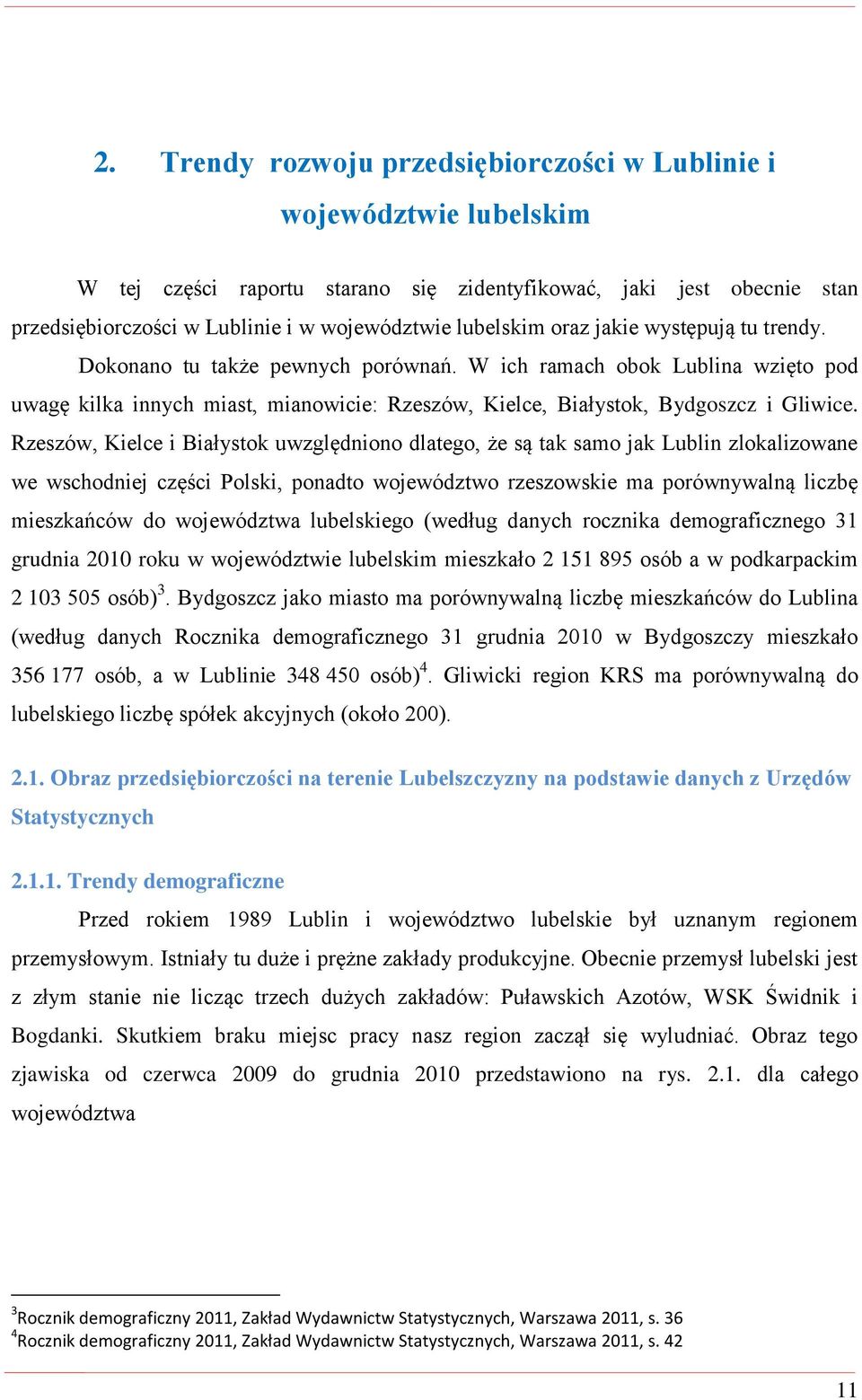 W ich ramach obok Lublina wzięto pod uwagę kilka innych miast, mianowicie: Rzeszów, Kielce, Białystok, Bydgoszcz i Gliwice.