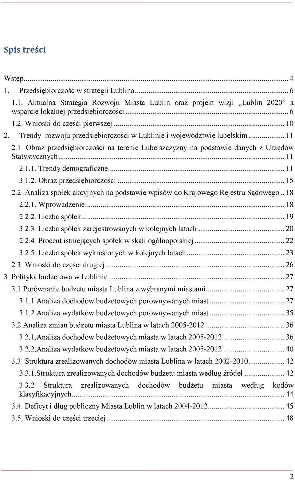.. 11 3.1.2. Obraz przedsiębiorczości... 15 2.2. Analiza spółek akcyjnych na podstawie wpisów do Krajowego Rejestru Sądowego.. 18 2.2.1. Wprowadzenie... 18 2.2.2. Liczba spółek... 19 3.2.3. Liczba spółek zarejestrowanych w kolejnych latach.