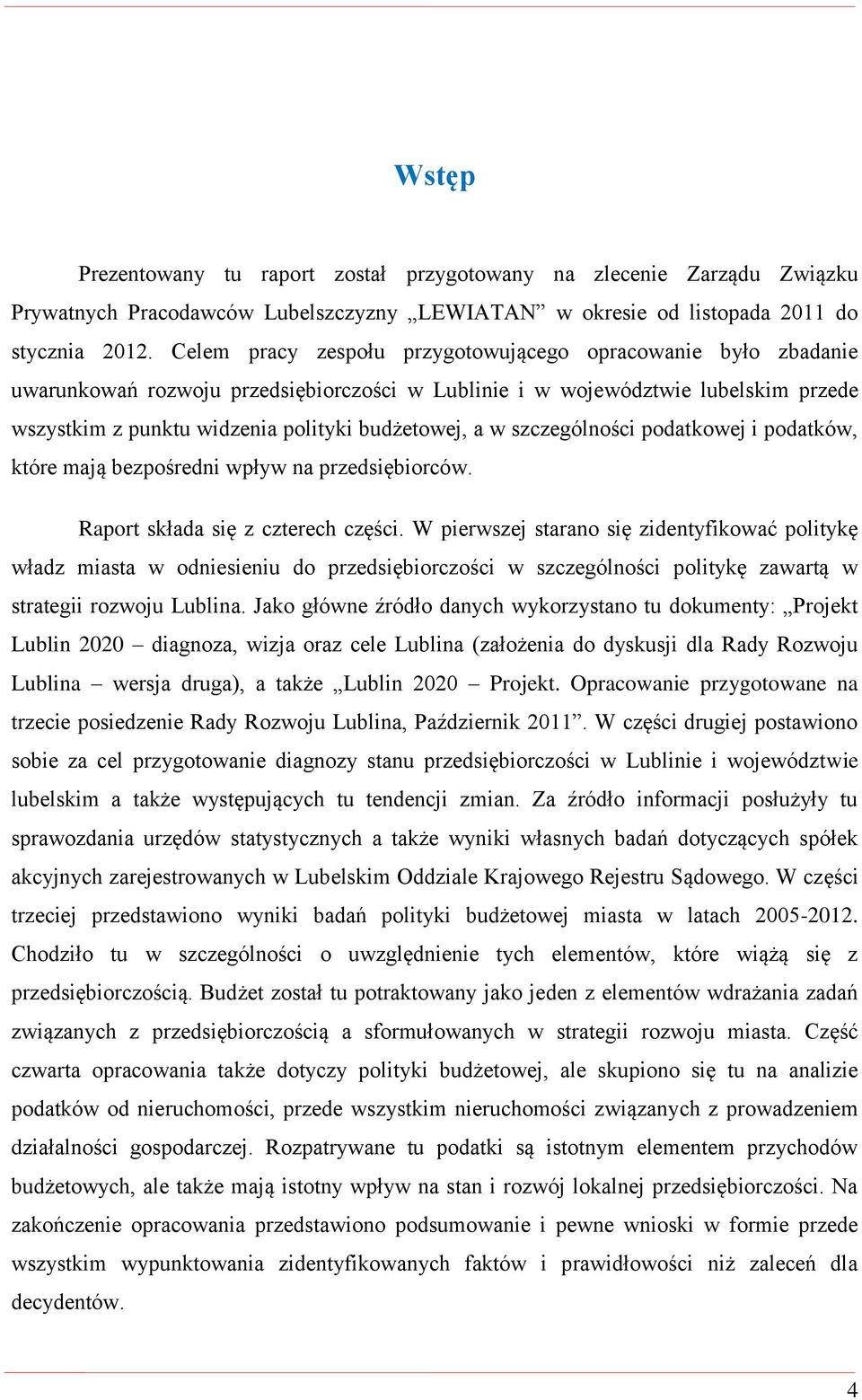 szczególności podatkowej i podatków, które mają bezpośredni wpływ na przedsiębiorców. Raport składa się z czterech części.