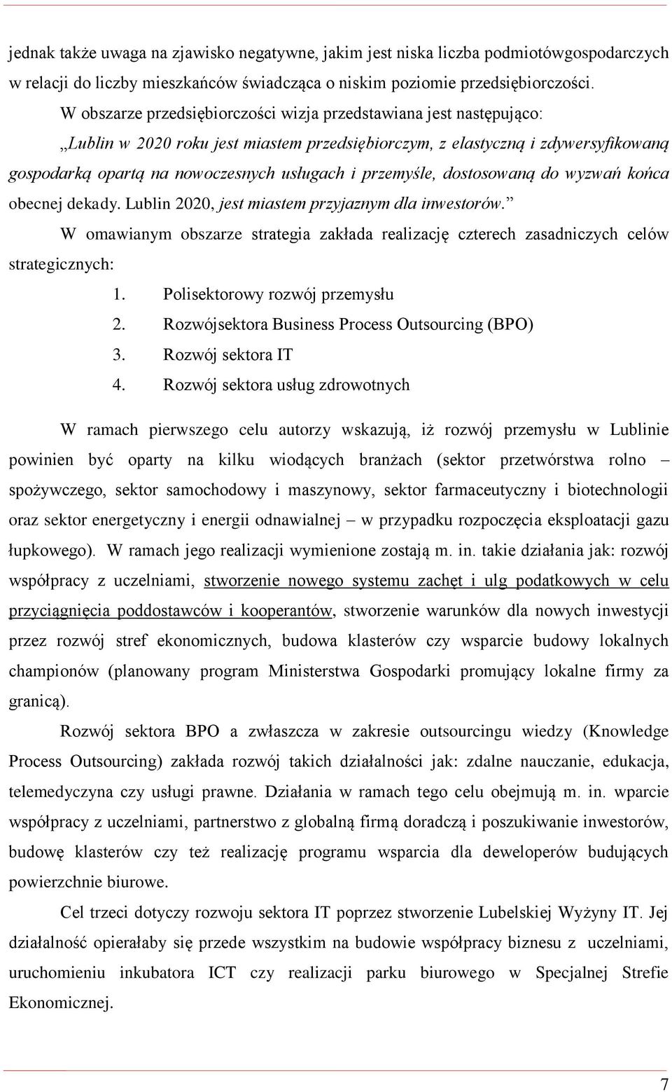 przemyśle, dostosowaną do wyzwań końca obecnej dekady. Lublin 2020, jest miastem przyjaznym dla inwestorów.