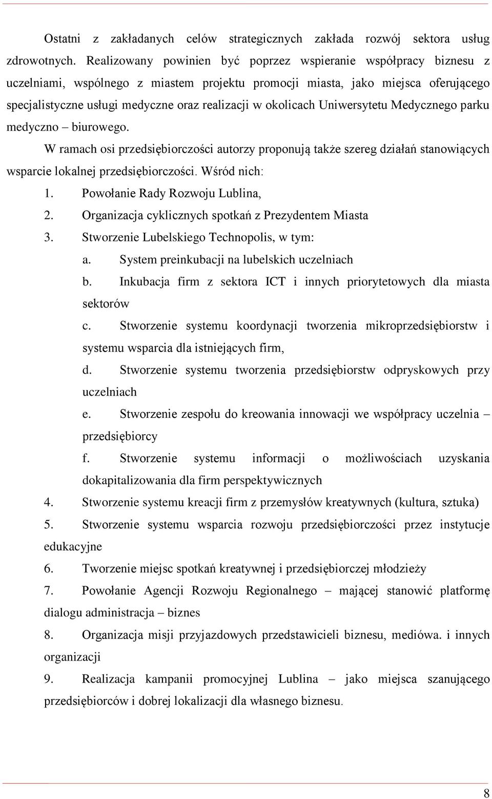 okolicach Uniwersytetu Medycznego parku medyczno biurowego. W ramach osi przedsiębiorczości autorzy proponują także szereg działań stanowiących wsparcie lokalnej przedsiębiorczości. Wśród nich: 1.