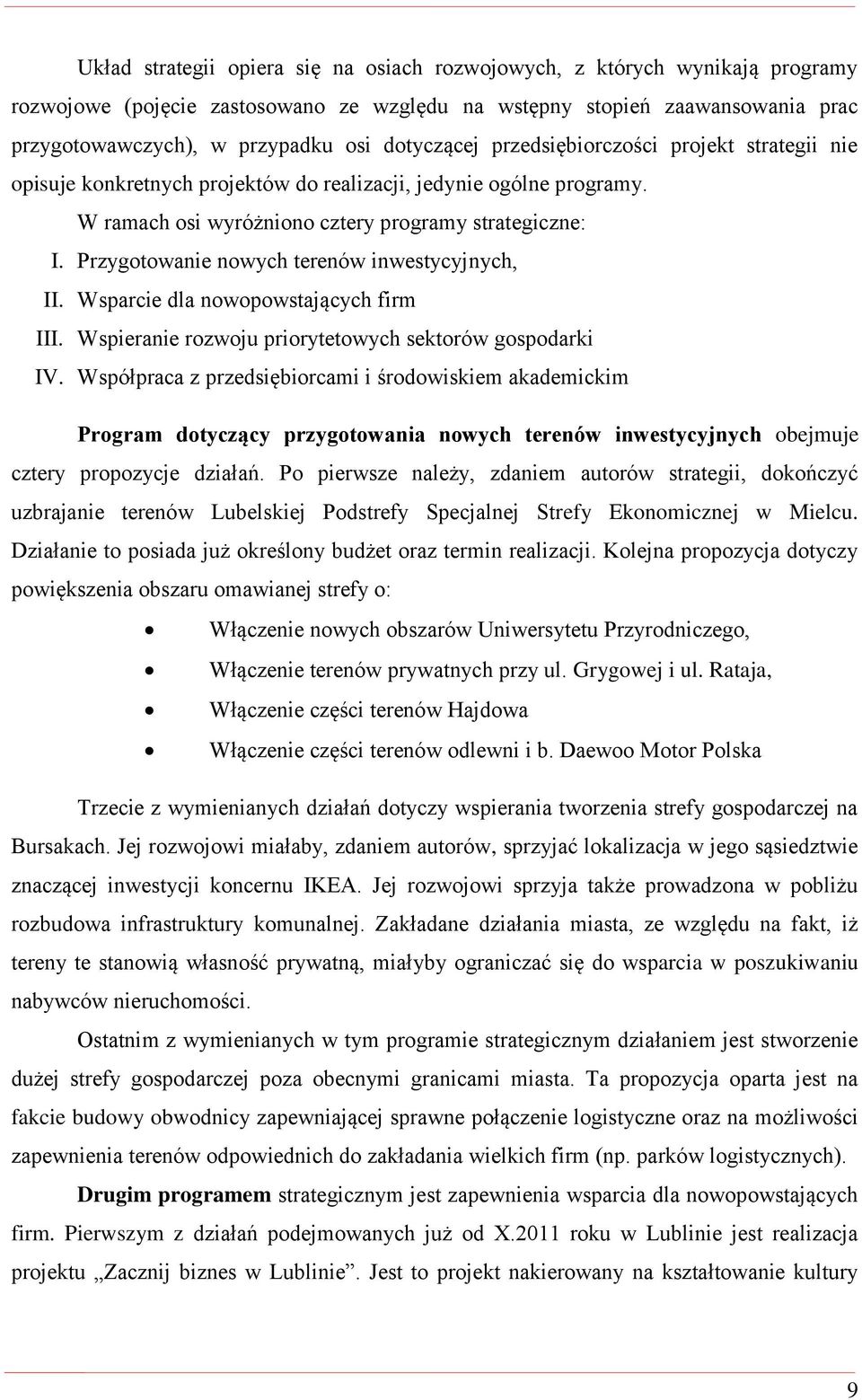 Przygotowanie nowych terenów inwestycyjnych, II. Wsparcie dla nowopowstających firm III. Wspieranie rozwoju priorytetowych sektorów gospodarki IV.