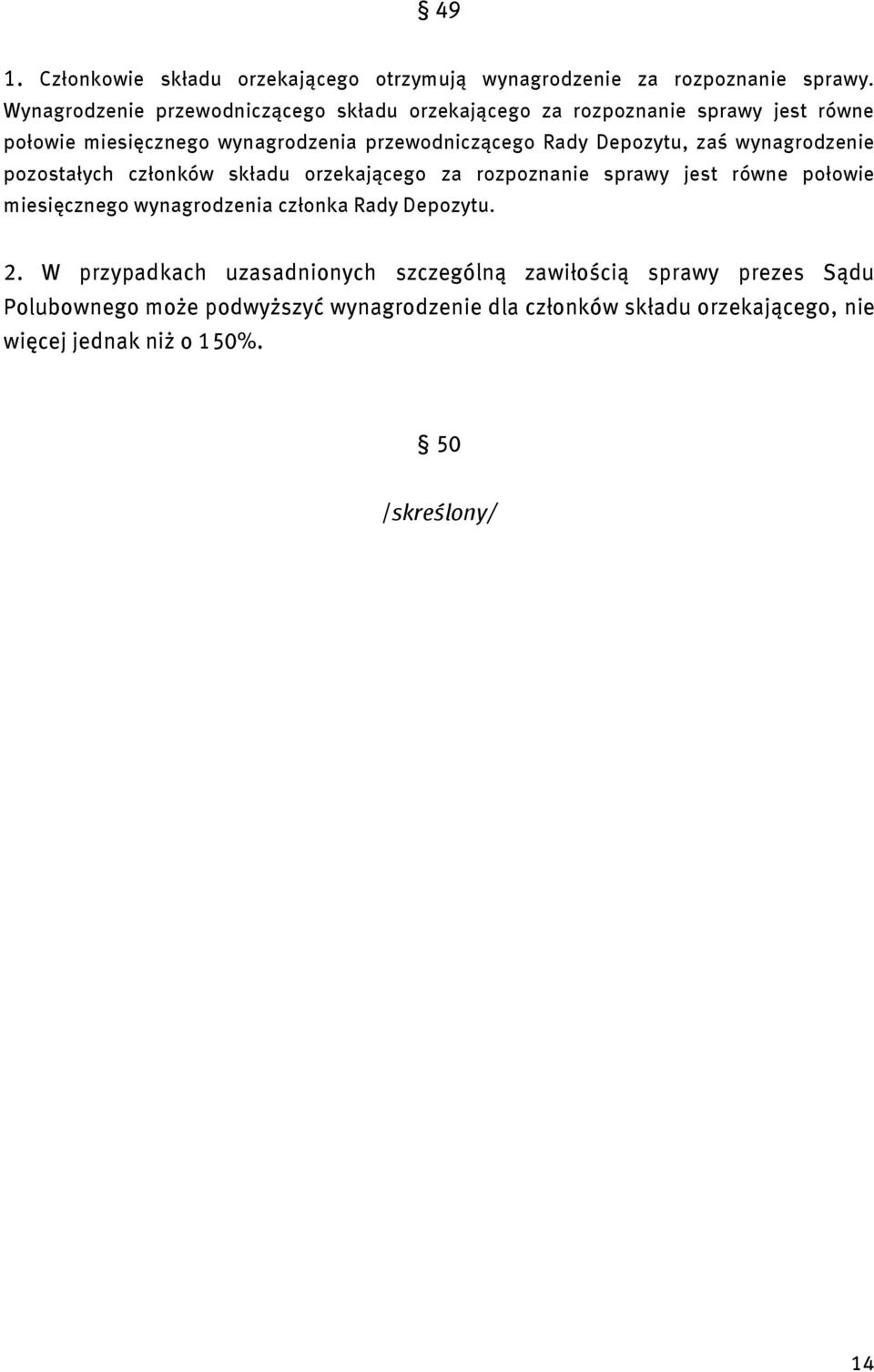 Depozytu, zaś wynagrodzenie pozostałych członków składu orzekającego za rozpoznanie sprawy jest równe połowie miesięcznego wynagrodzenia członka