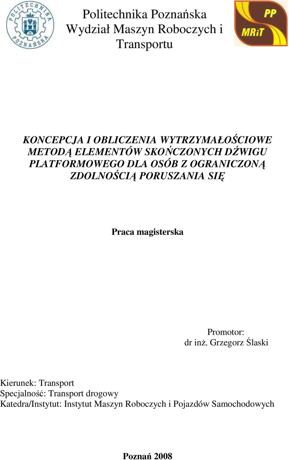 OGRANICZONĄ ZDOLNOŚCIĄ PORUSZANIA SIĘ Praca magisterska Promotor: dr inŝ.