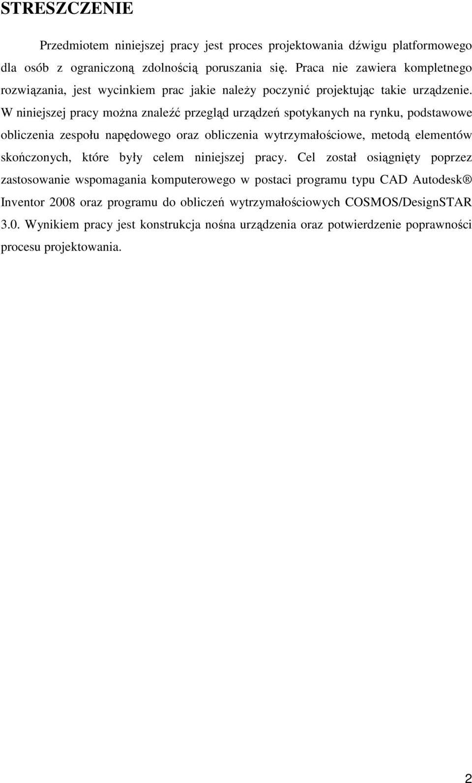 W niniejszej pracy moŝna znaleźć przegląd urządzeń spotykanych na rynku, podstawowe obliczenia zespołu napędowego oraz obliczenia wytrzymałościowe, metodą elementów skończonych, które były