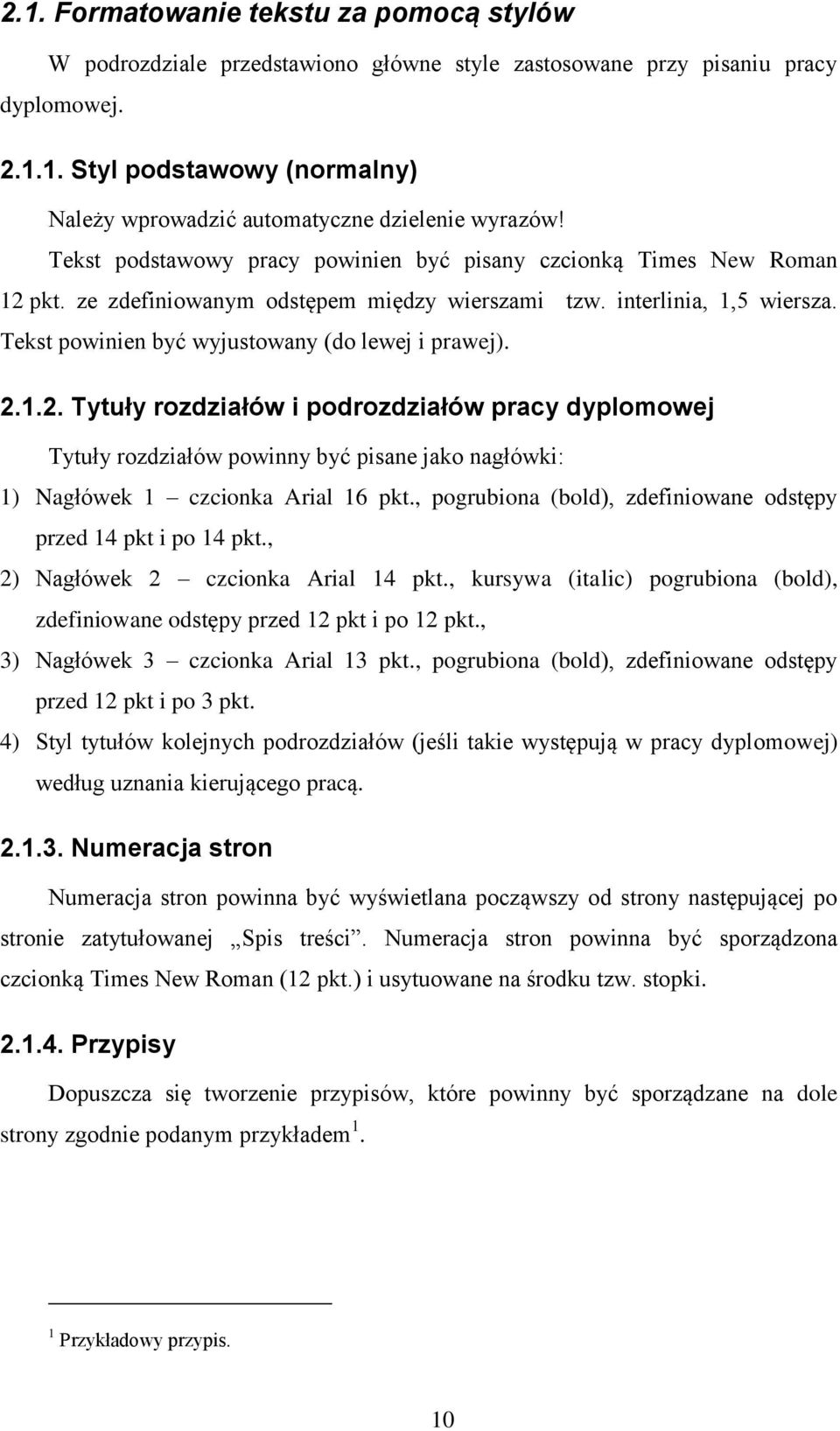 2.1.2. Tytuły rozdziałów i podrozdziałów pracy dyplomowej Tytuły rozdziałów powinny być pisane jako nagłówki: 1) Nagłówek 1 czcionka Arial 16 pkt.