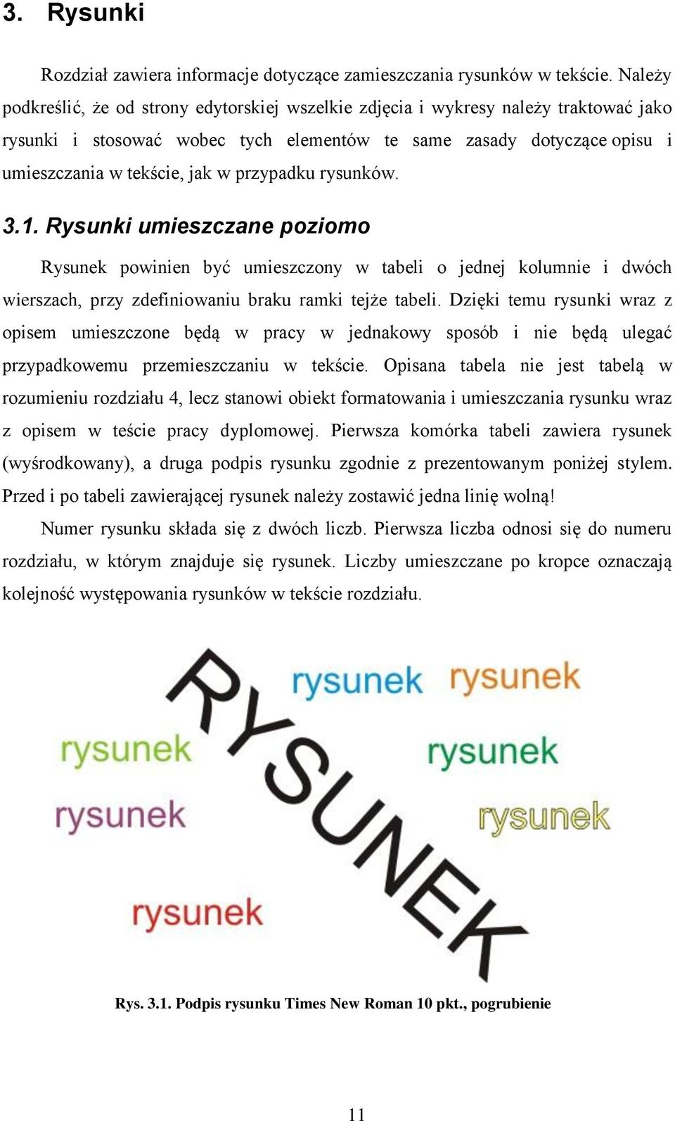 przypadku rysunków. 3.1. Rysunki umieszczane poziomo Rysunek powinien być umieszczony w tabeli o jednej kolumnie i dwóch wierszach, przy zdefiniowaniu braku ramki tejże tabeli.