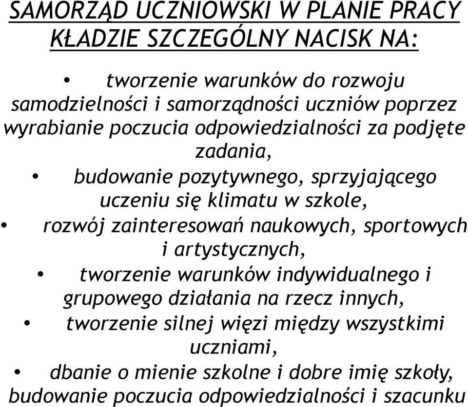 rozwój zainteresowań naukowych, sportowych i artystycznych, tworzenie warunków indywidualnego i grupowego działania na rzecz