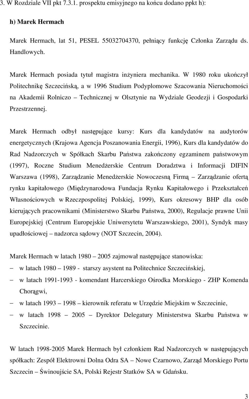 W 1980 roku ukończył Politechnikę Szczecińską, a w 1996 Studium Podyplomowe Szacowania Nieruchomości na Akademii Rolniczo Technicznej w Olsztynie na Wydziale Geodezji i Gospodarki Przestrzennej.