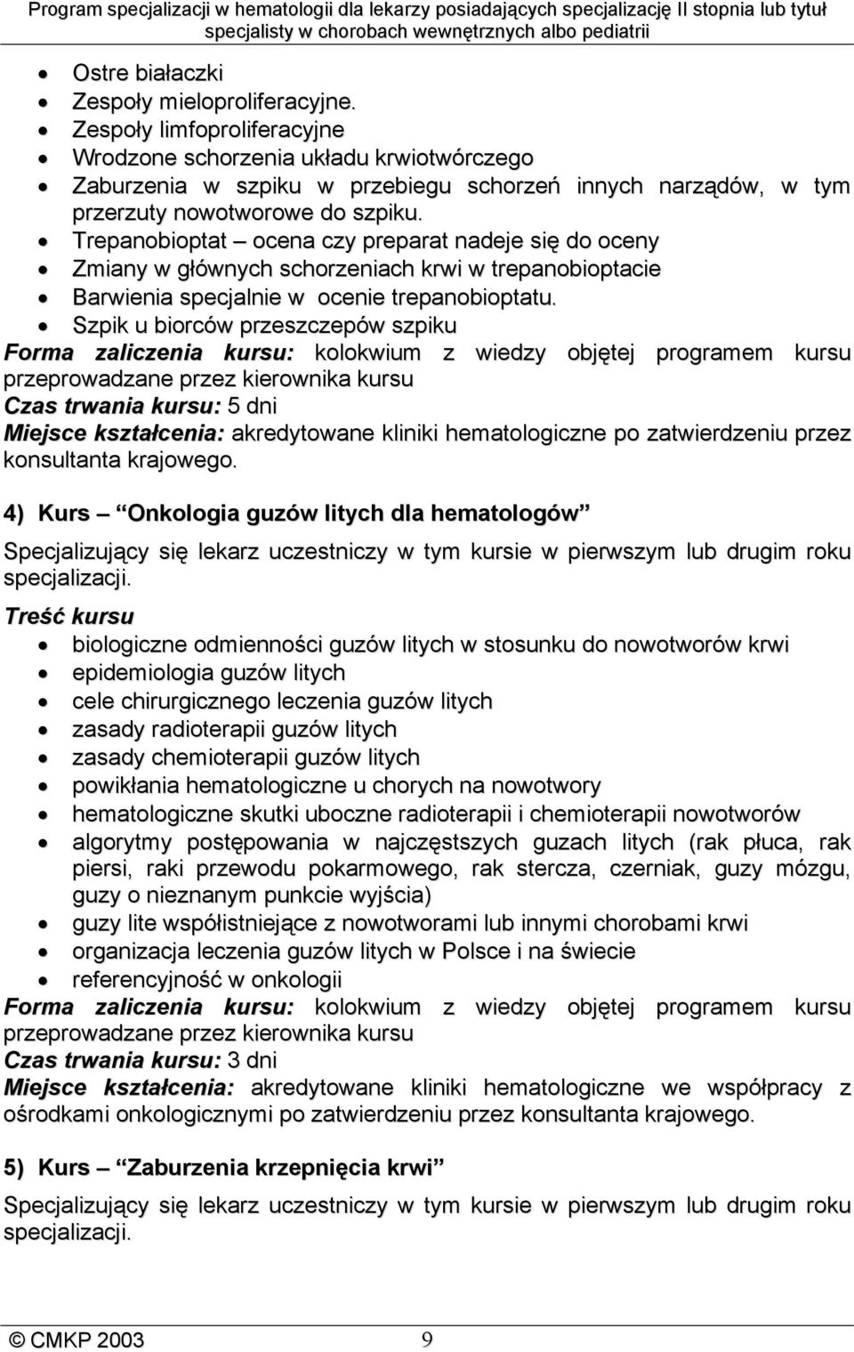 Trepanobioptat ocena czy preparat nadeje się do oceny Zmiany w głównych schorzeniach krwi w trepanobioptacie Barwienia specjalnie w ocenie trepanobioptatu.