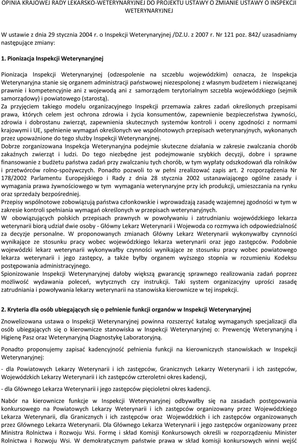 Pionizacja Inspekcji Weterynaryjnej Pionizacja Inspekcji Weterynaryjnej (odzespolenie na szczeblu wojewódzkim) oznacza, że Inspekcja Weterynaryjna stanie się organem administracji państwowej