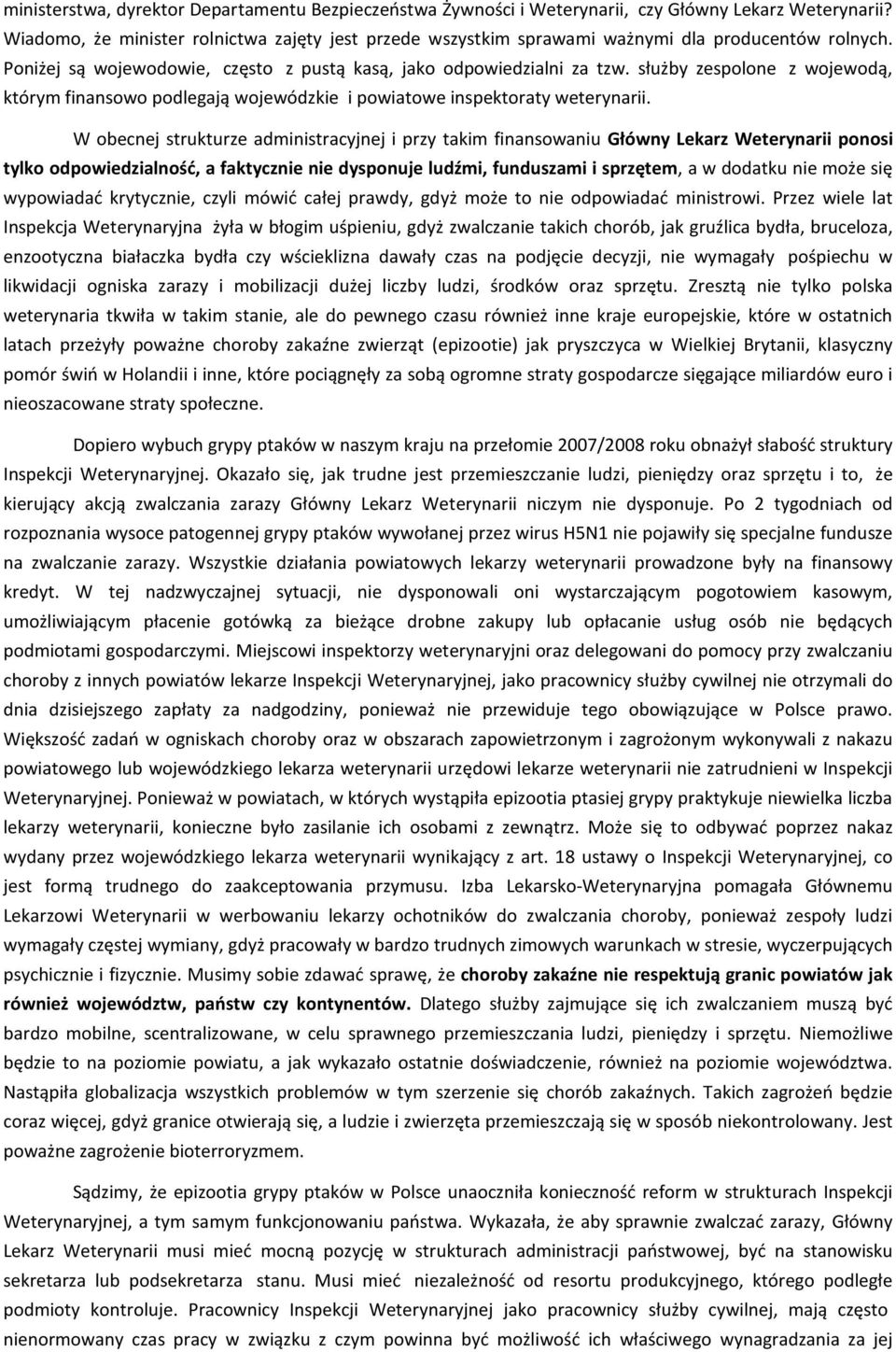 służby zespolone z wojewodą, którym finansowo podlegają wojewódzkie i powiatowe inspektoraty weterynarii.